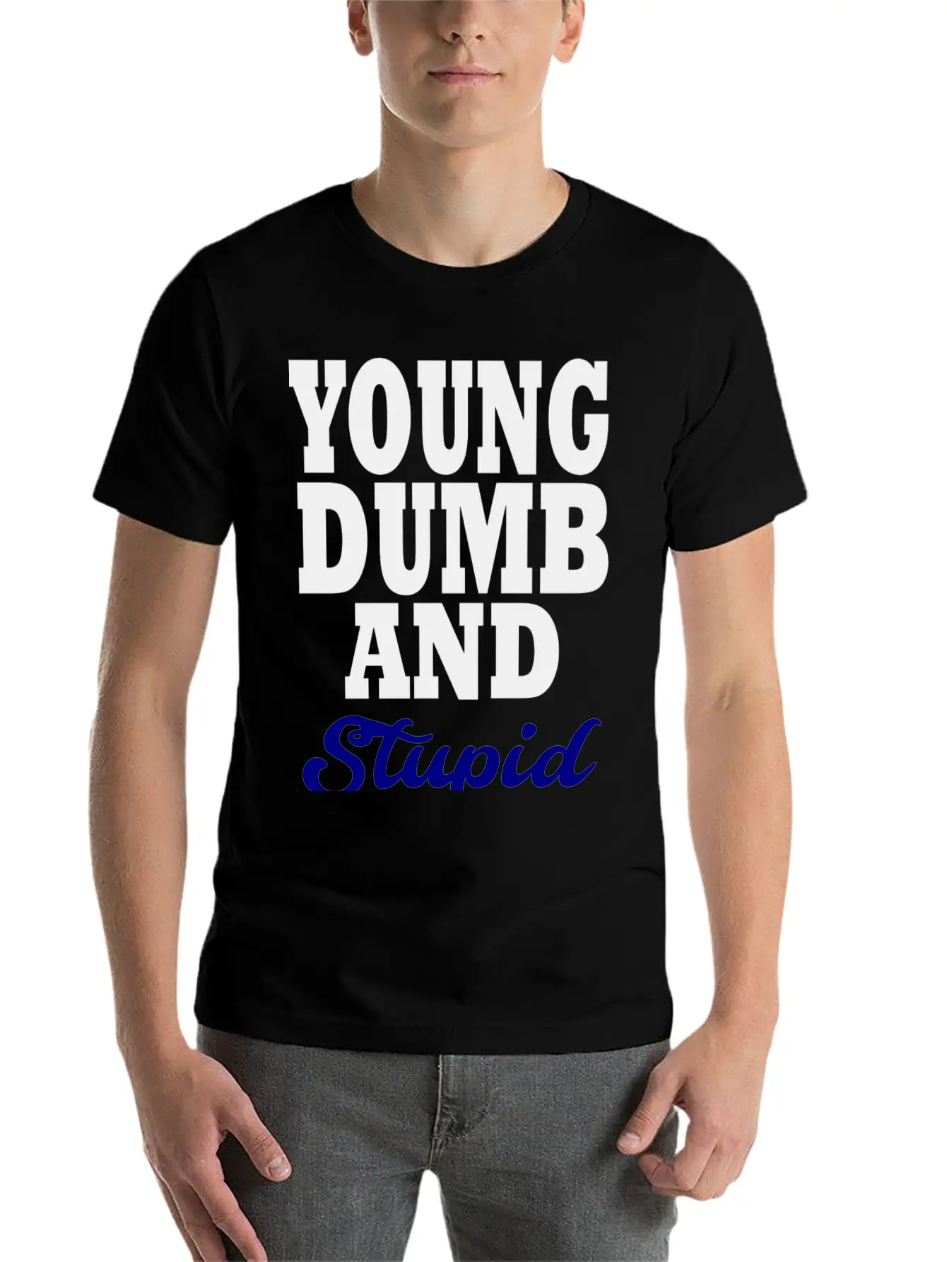 Young Dumb And Stupid Stylish Everyday T-Shirt – Unisex Basic Cotton Tee