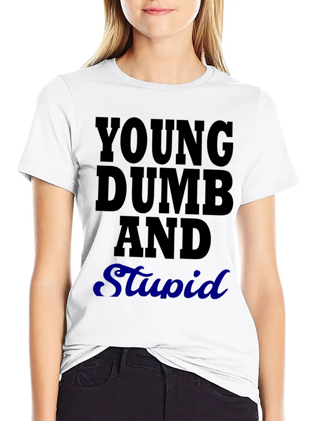 Young Dumb And Stupid Stylish Everyday T-Shirt – Unisex Basic Cotton Tee