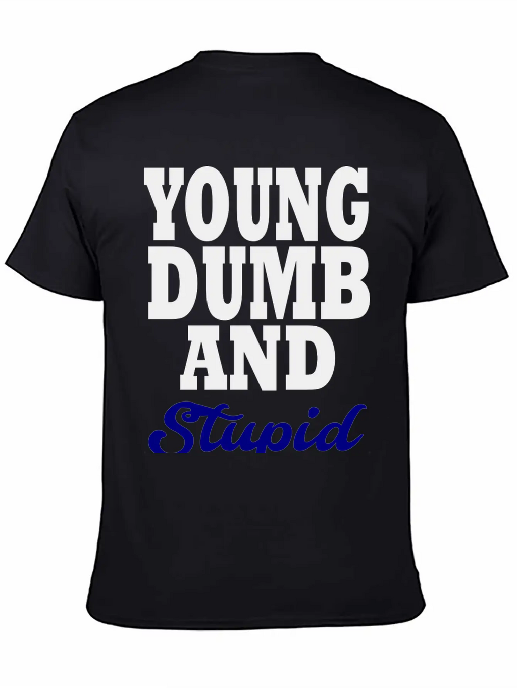 Young Dumb And Stupid Stylish Everyday T-Shirt – Unisex Basic Cotton Tee