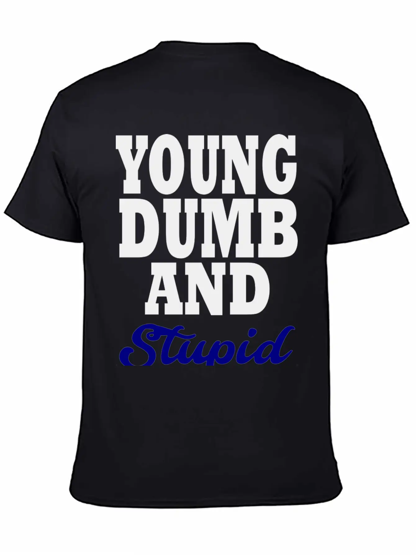 Young Dumb And Stupid Stylish Everyday T-Shirt – Unisex Basic Cotton Tee