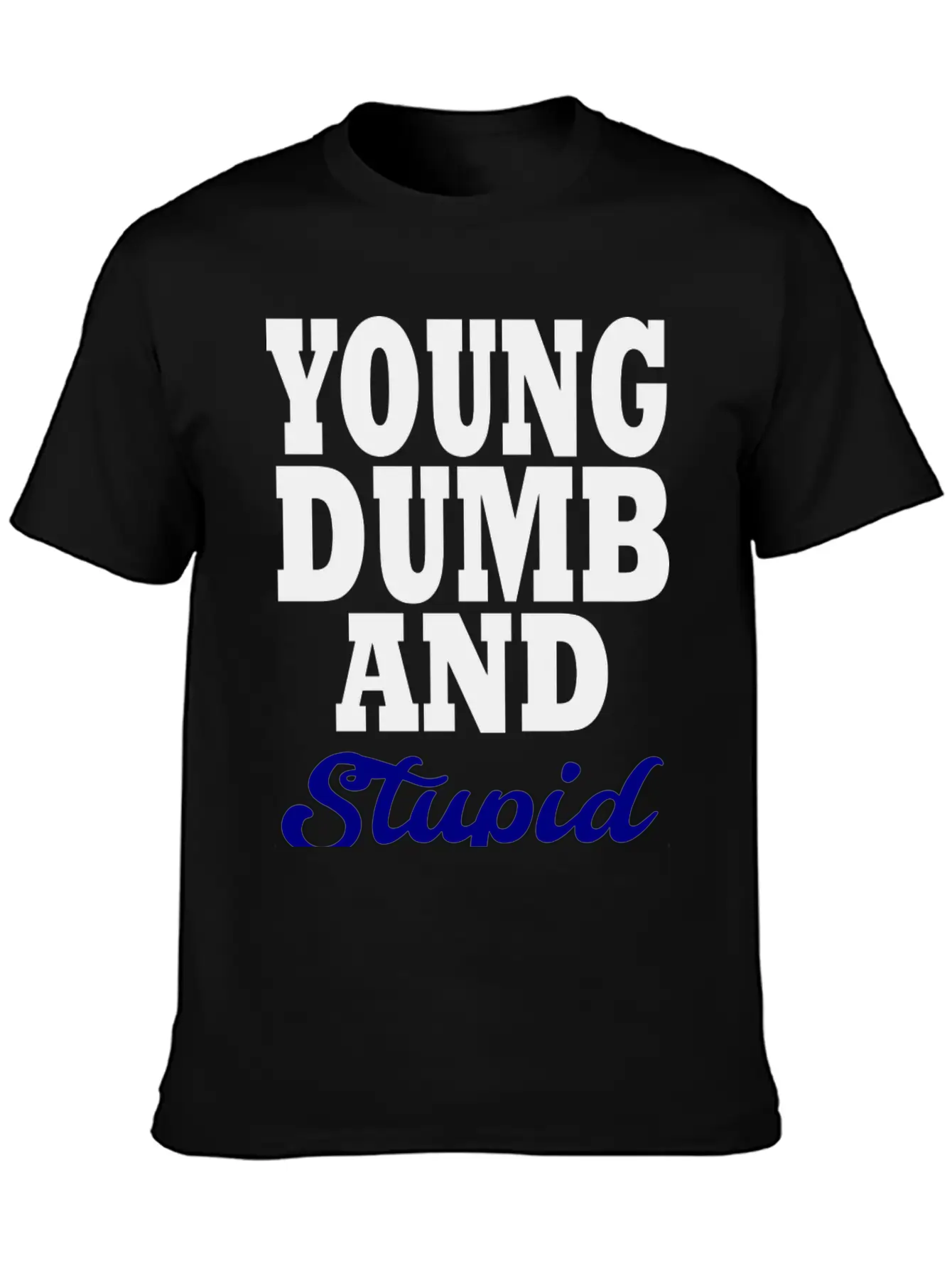 Young Dumb And Stupid Stylish Everyday T-Shirt – Unisex Basic Cotton Tee