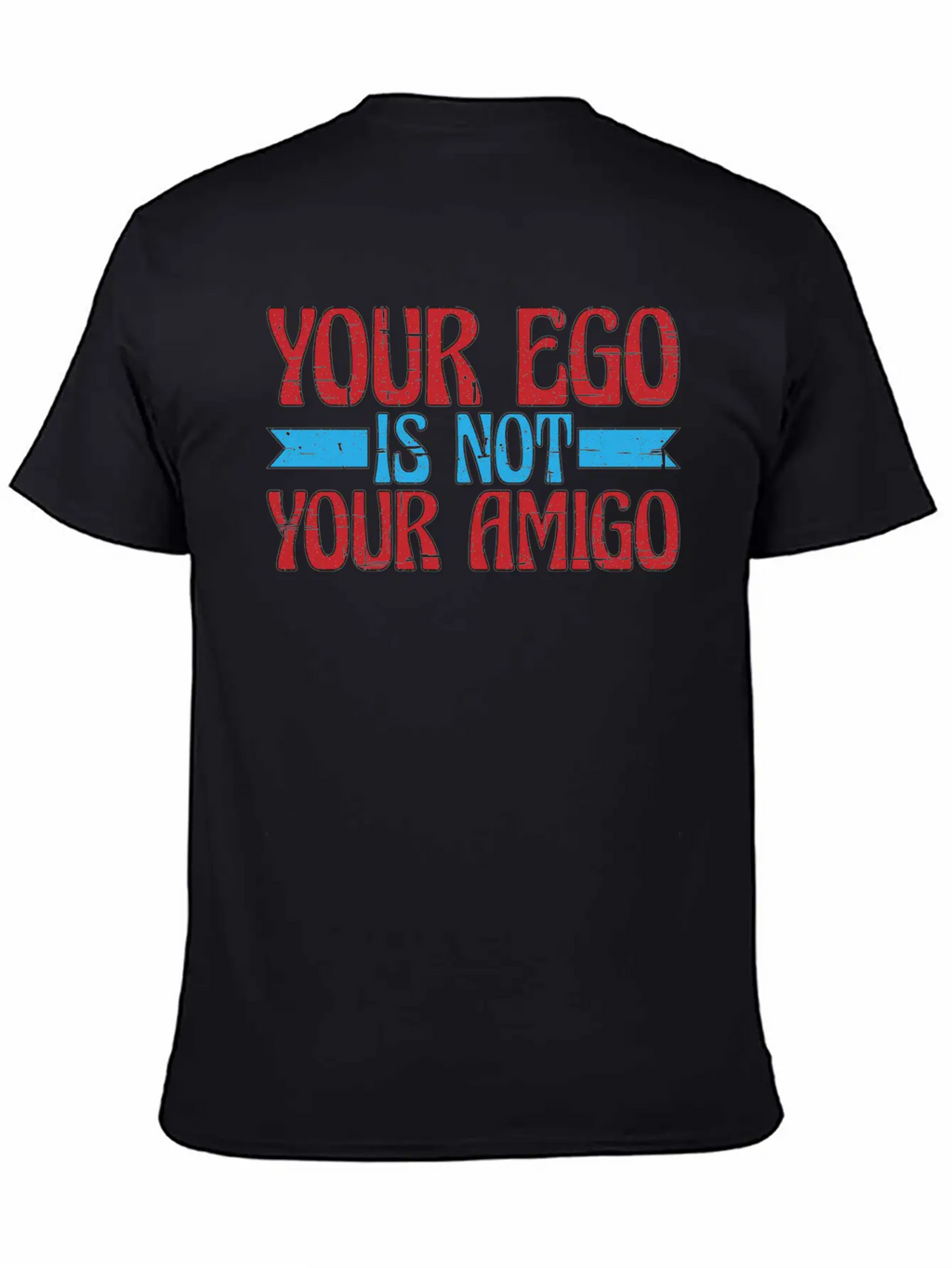 Your Ego Is Not Your Amigo 13 Classic Fit Graphic Tee For Daily Comfort – Unisex Cotton Shirt