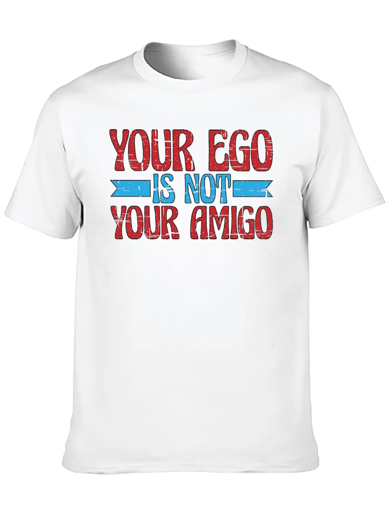Your Ego Is Not Your Amigo 13 Classic Fit Graphic Tee For Daily Comfort – Unisex Cotton Shirt