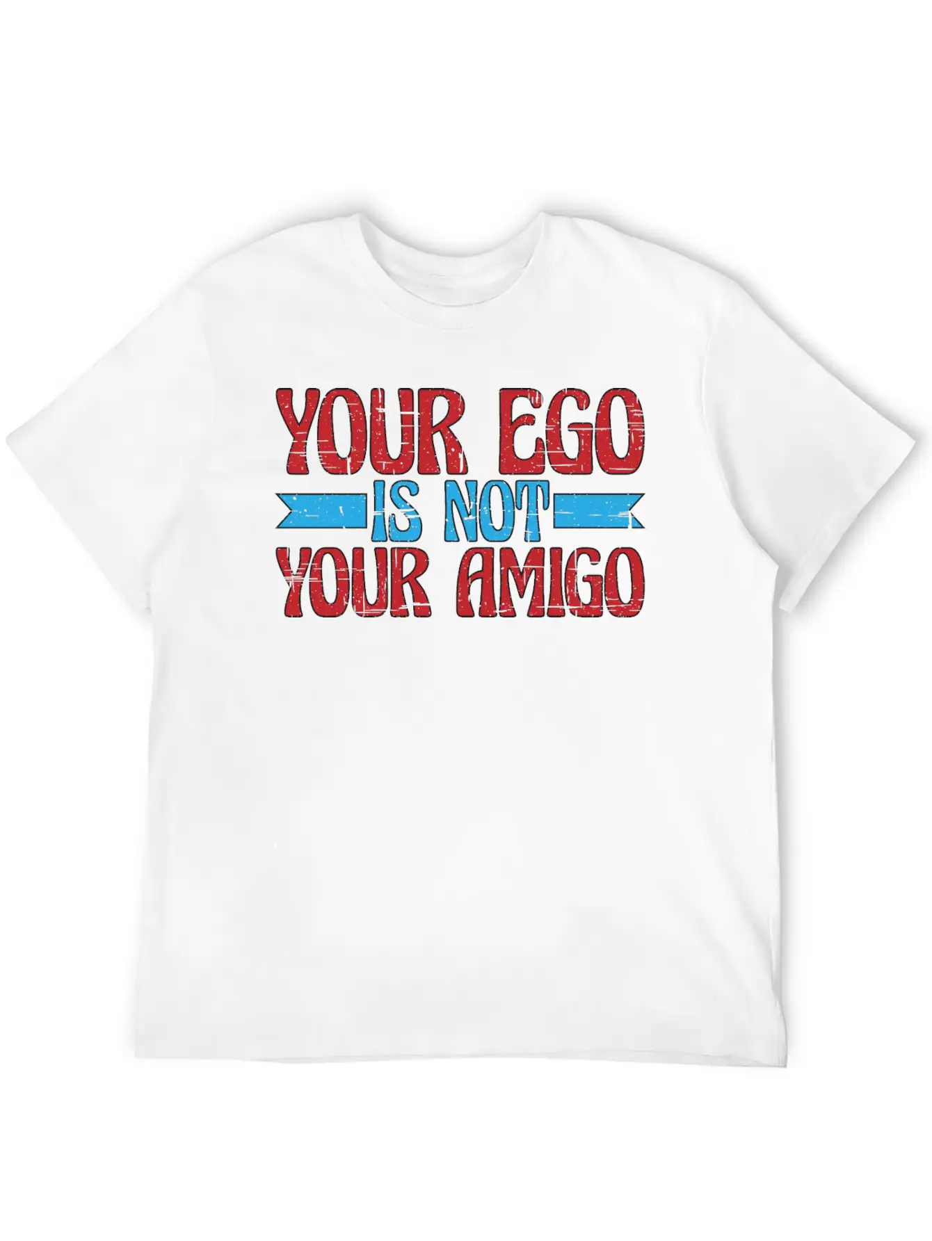 Your Ego Is Not Your Amigo 13 Classic Fit Graphic Tee For Daily Comfort – Unisex Cotton Shirt