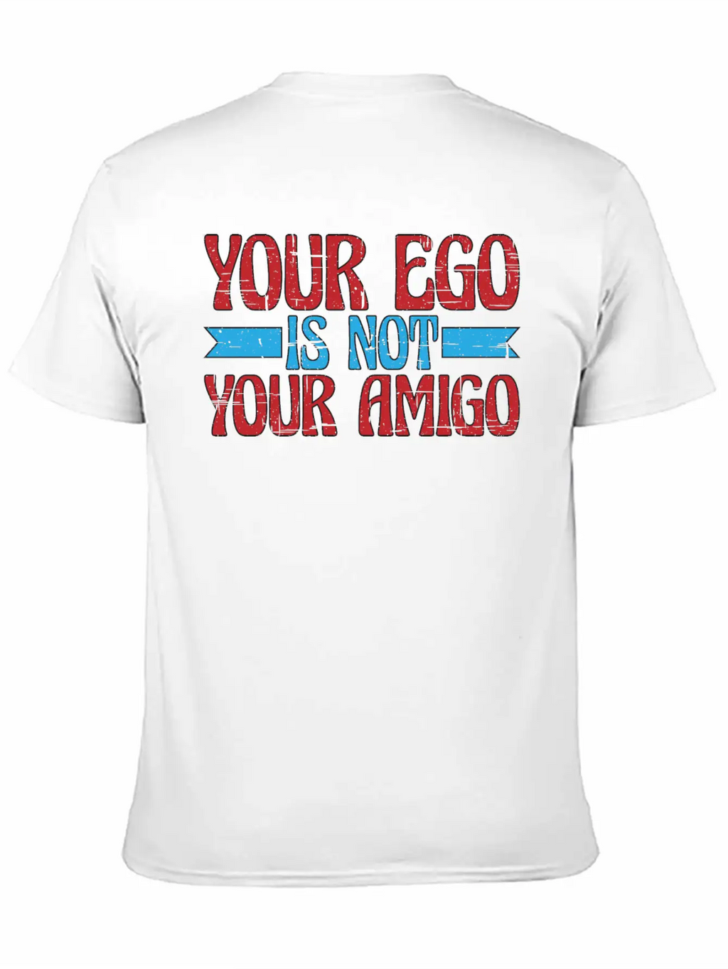 Your Ego Is Not Your Amigo 13 Classic Fit Graphic Tee For Daily Comfort – Unisex Cotton Shirt