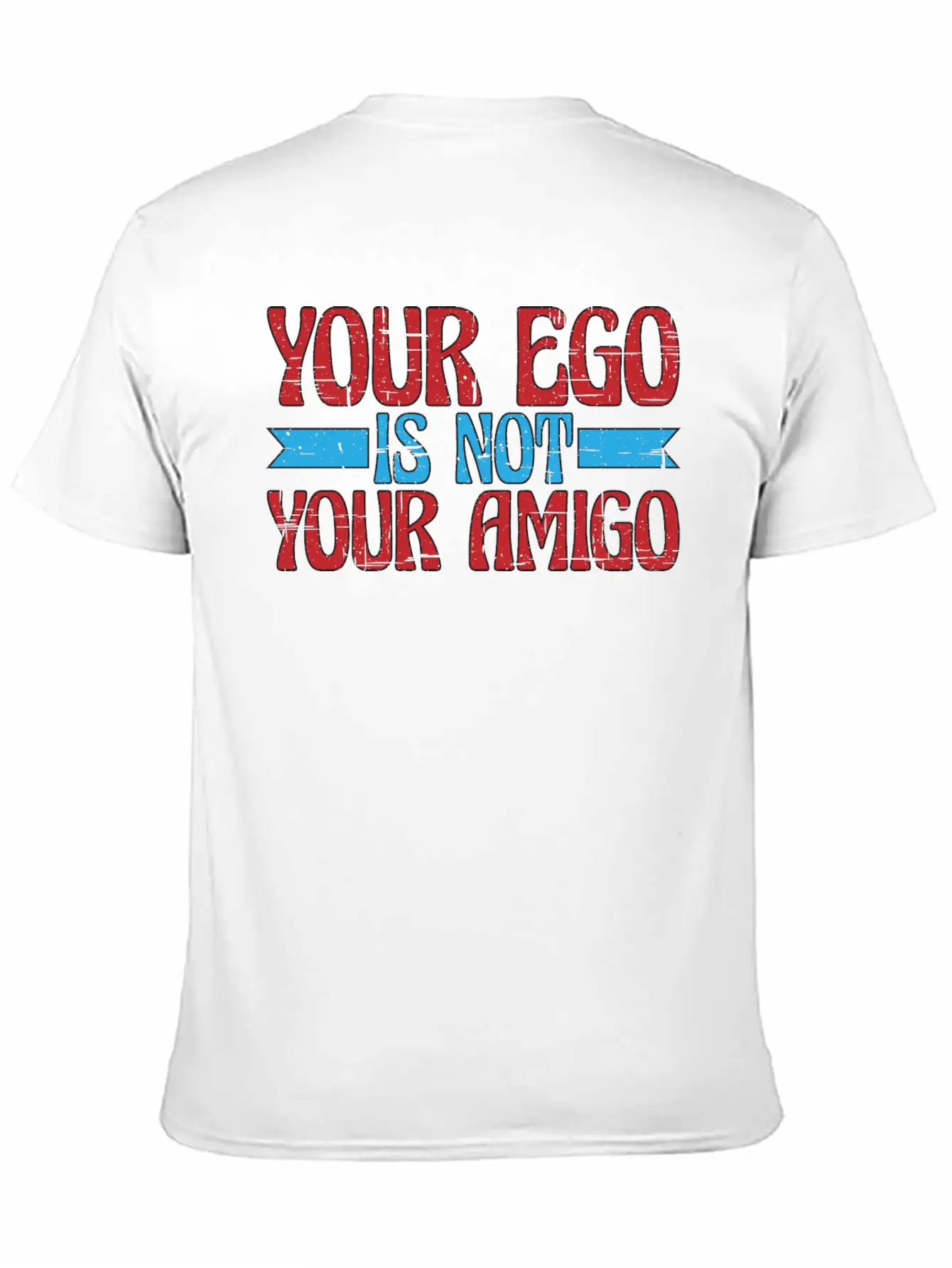 Your Ego Is Not Your Amigo 13 Classic Fit Graphic Tee For Daily Comfort – Unisex Cotton Shirt
