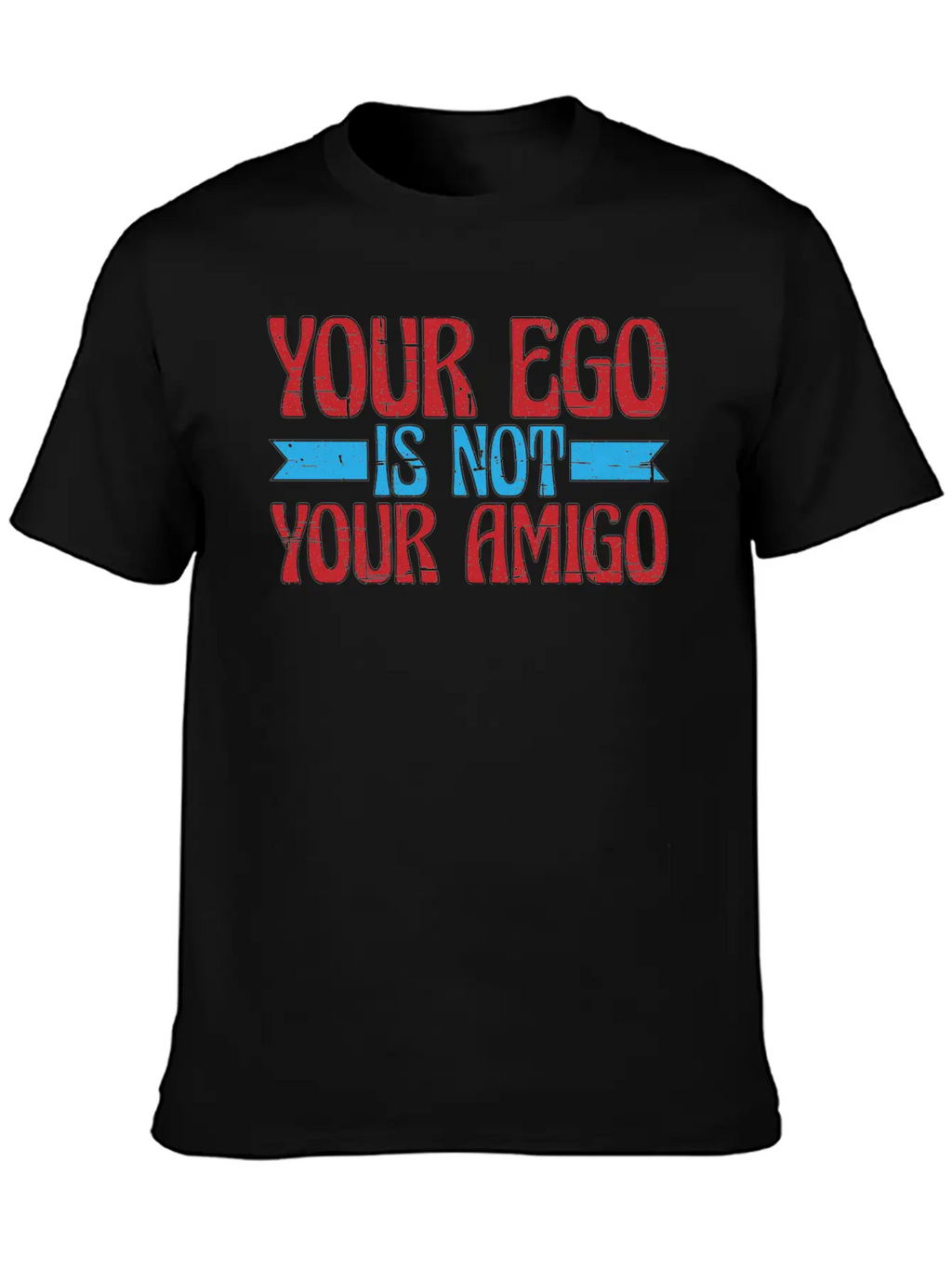Your Ego Is Not Your Amigo 13 Classic Fit Graphic Tee For Daily Comfort – Unisex Cotton Shirt
