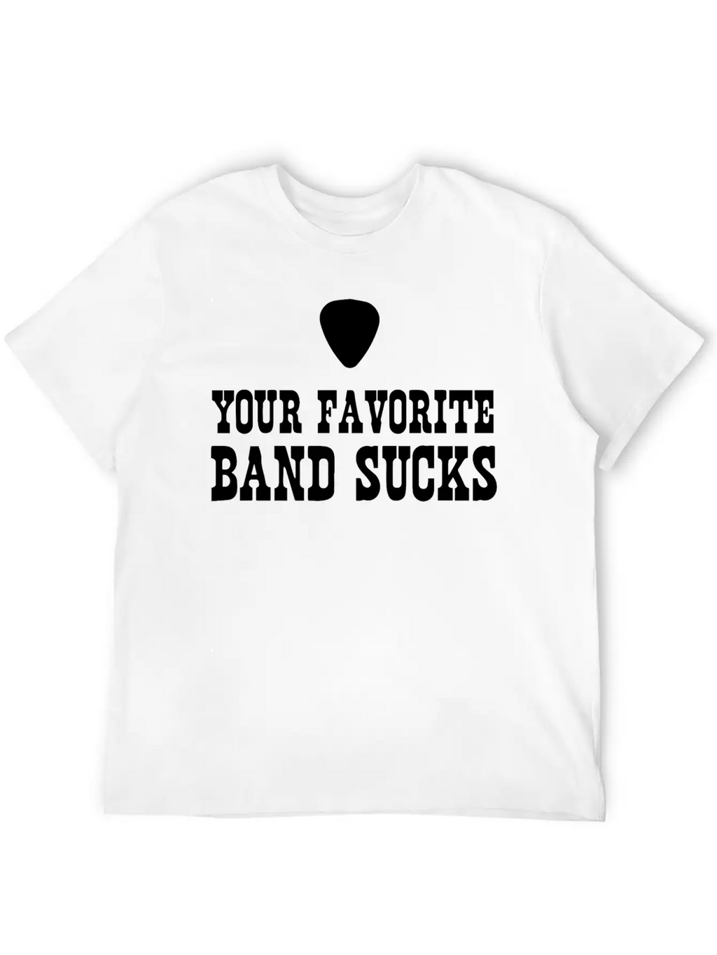 Your Favorite Band Sucks Stylish Everyday T-Shirt – Unisex Basic Cotton Tee