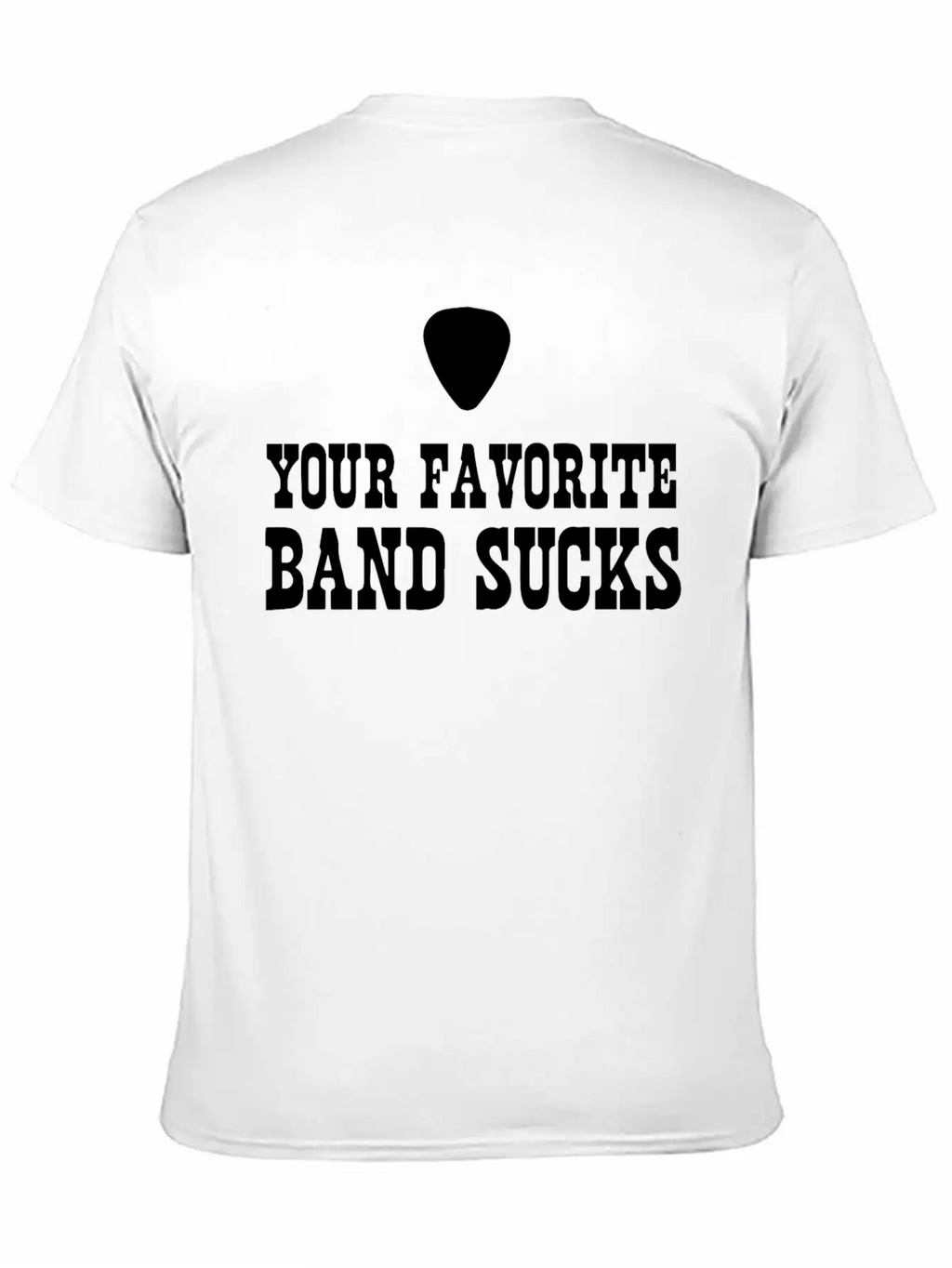 Your Favorite Band Sucks Stylish Everyday T-Shirt – Unisex Basic Cotton Tee