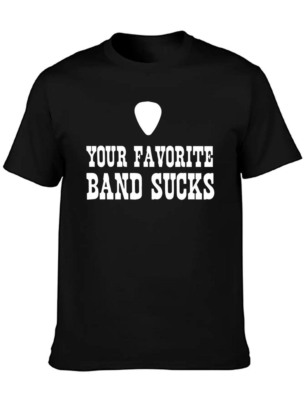 Your Favorite Band Sucks Stylish Everyday T-Shirt – Unisex Basic Cotton Tee
