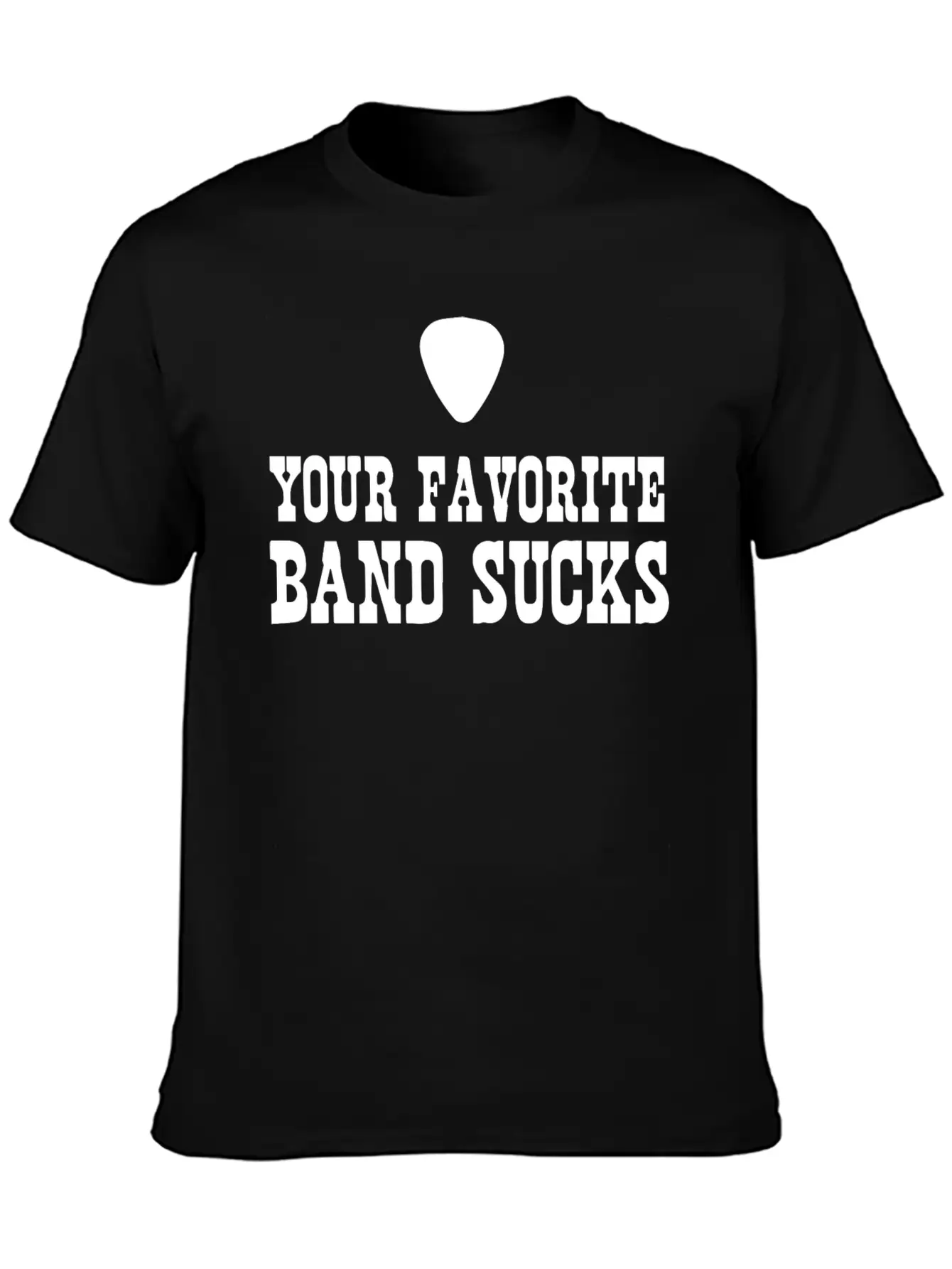 Your Favorite Band Sucks Stylish Everyday T-Shirt – Unisex Basic Cotton Tee