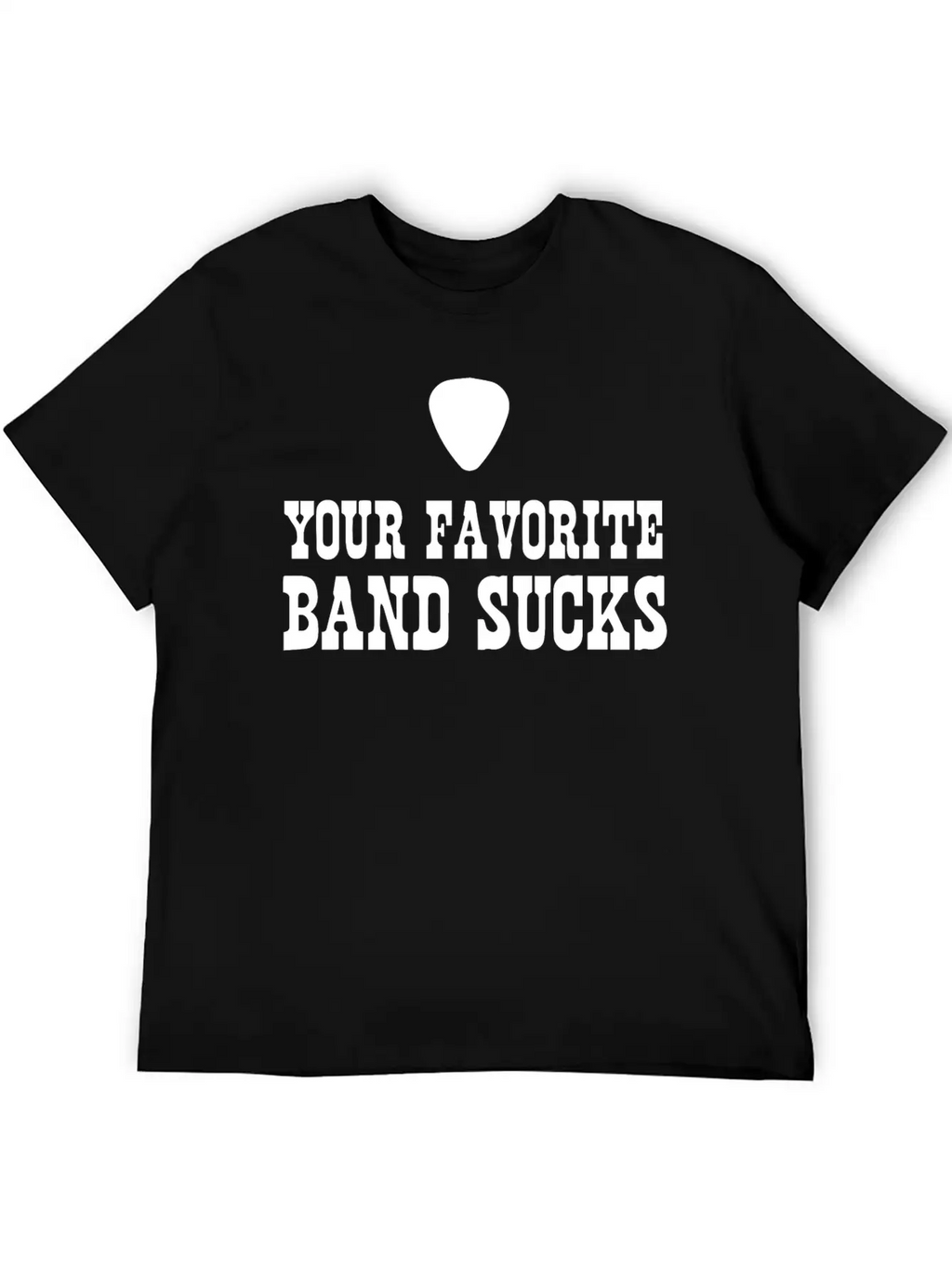 Your Favorite Band Sucks Stylish Everyday T-Shirt – Unisex Basic Cotton Tee