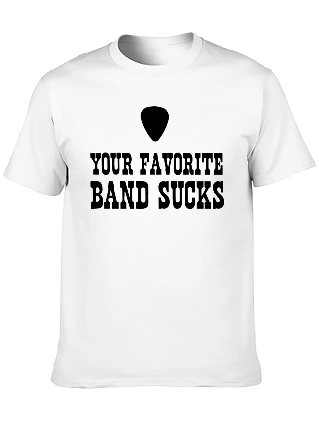 Your Favorite Band Sucks Stylish Everyday T-Shirt – Unisex Basic Cotton Tee