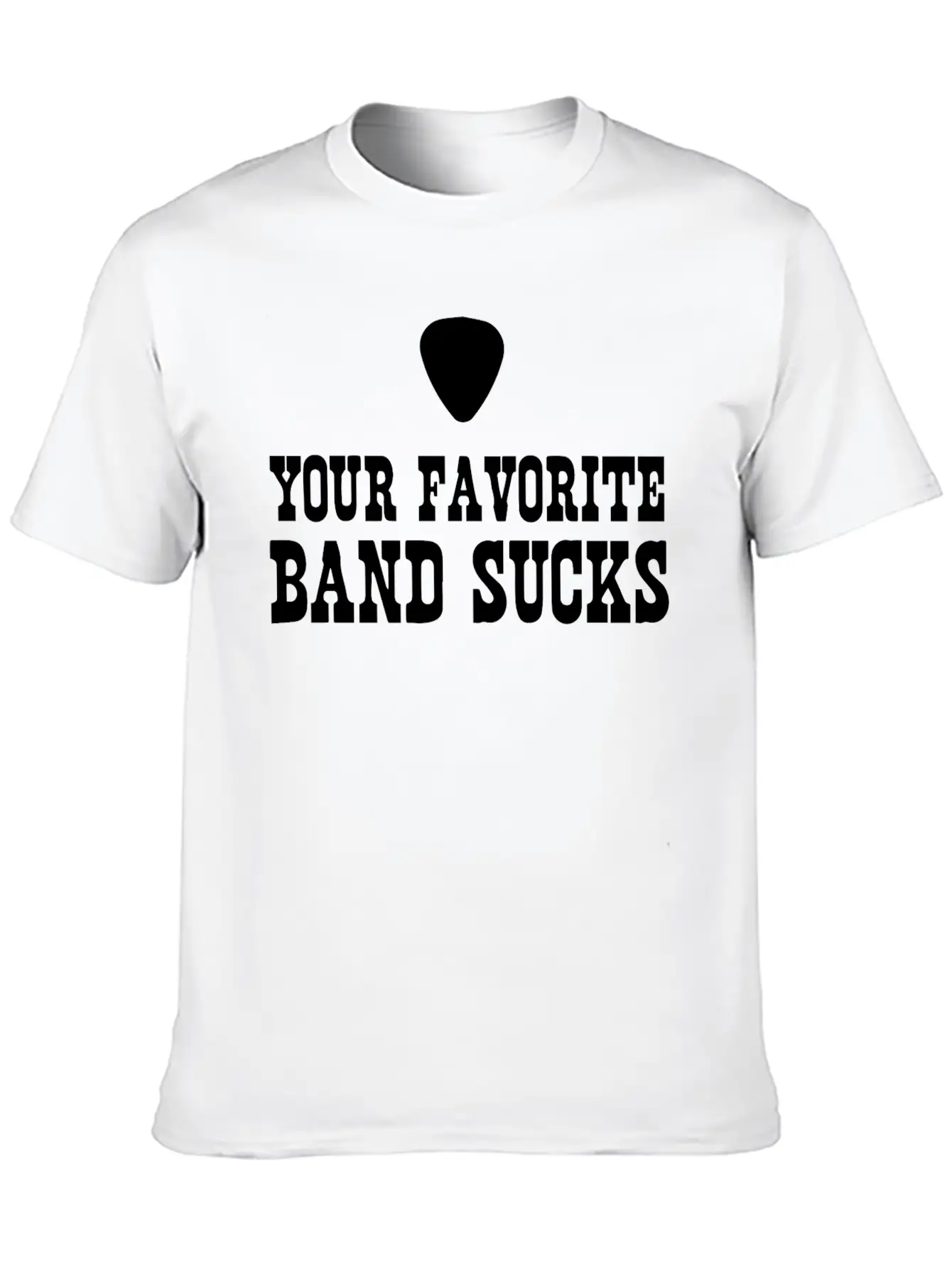 Your Favorite Band Sucks Stylish Everyday T-Shirt – Unisex Basic Cotton Tee