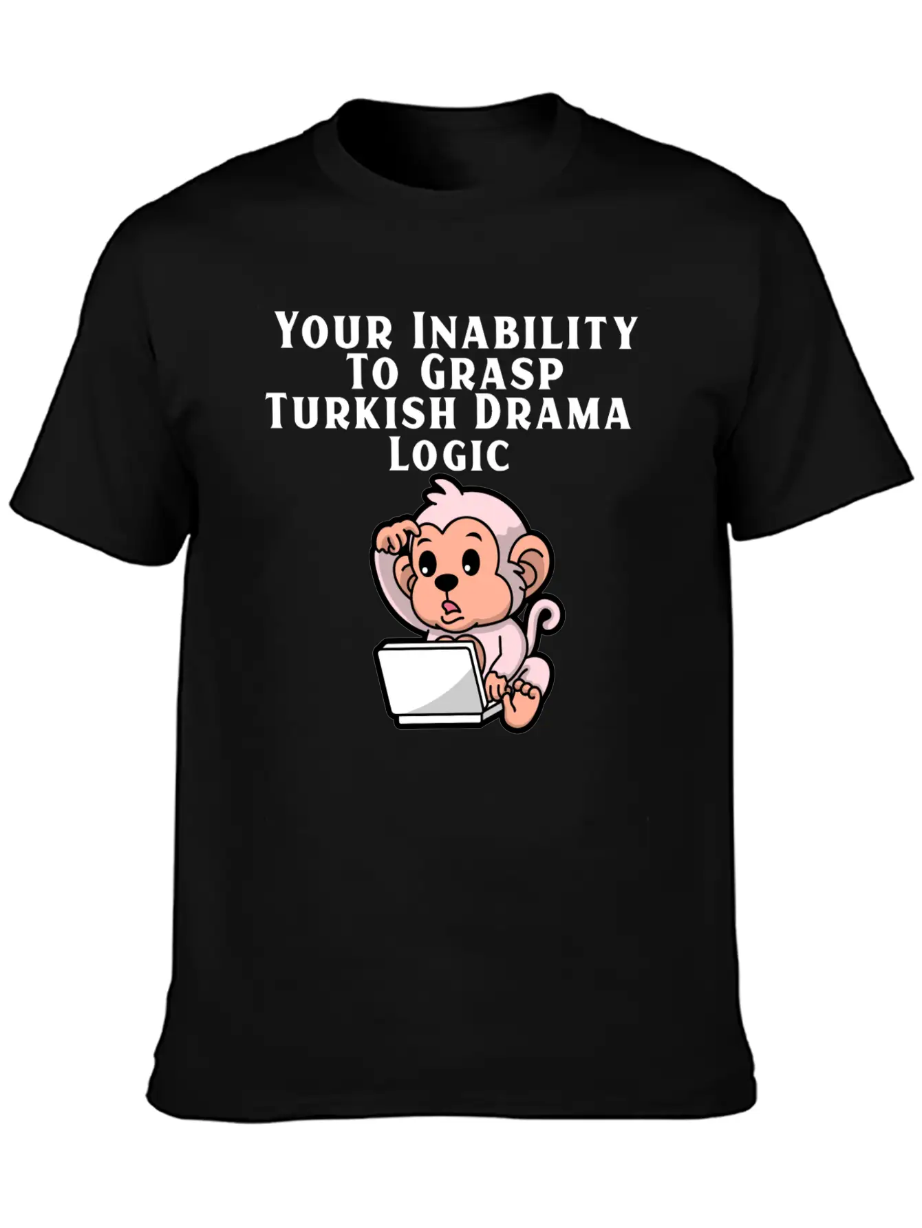 Your Inability To Grasp Turkish Drama Logic Unisex Casual T-Shirt – Clean Design For Daily Comfort