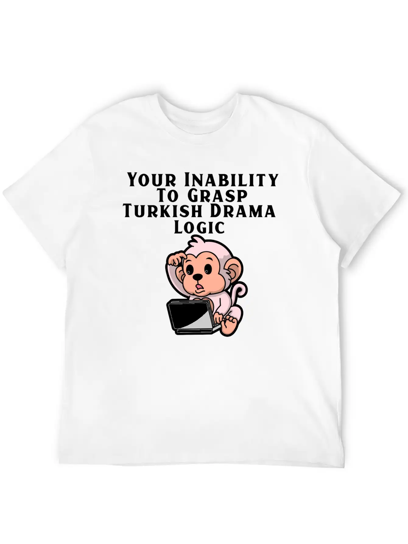 Your Inability To Grasp Turkish Drama Logic Unisex Casual T-Shirt – Clean Design For Daily Comfort
