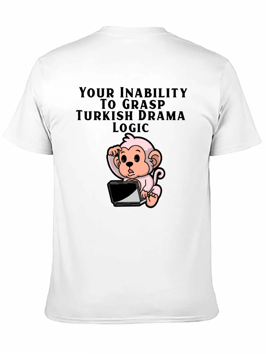 Your Inability To Grasp Turkish Drama Logic Unisex Casual T-Shirt – Clean Design For Daily Comfort