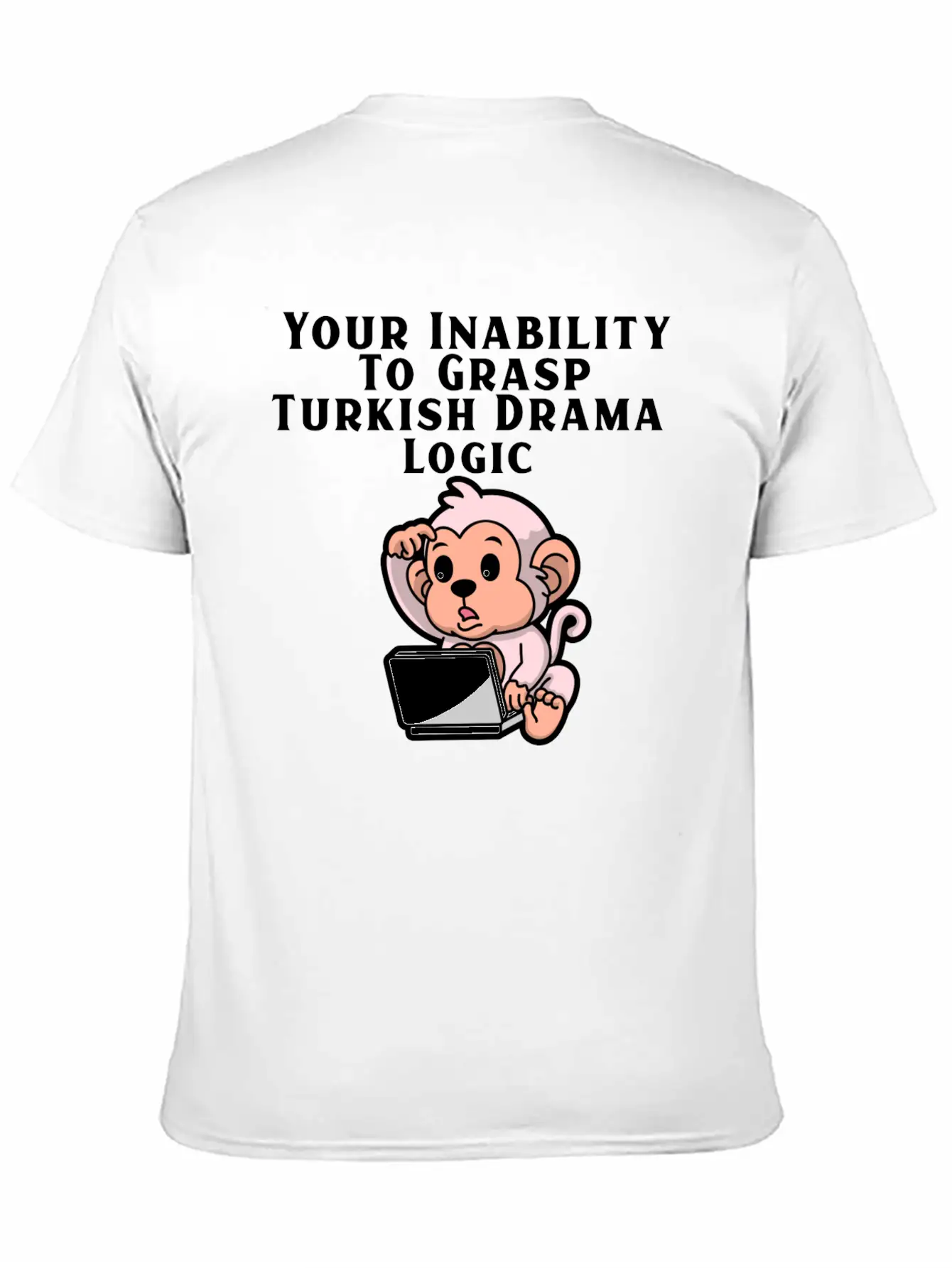 Your Inability To Grasp Turkish Drama Logic Unisex Casual T-Shirt – Clean Design For Daily Comfort