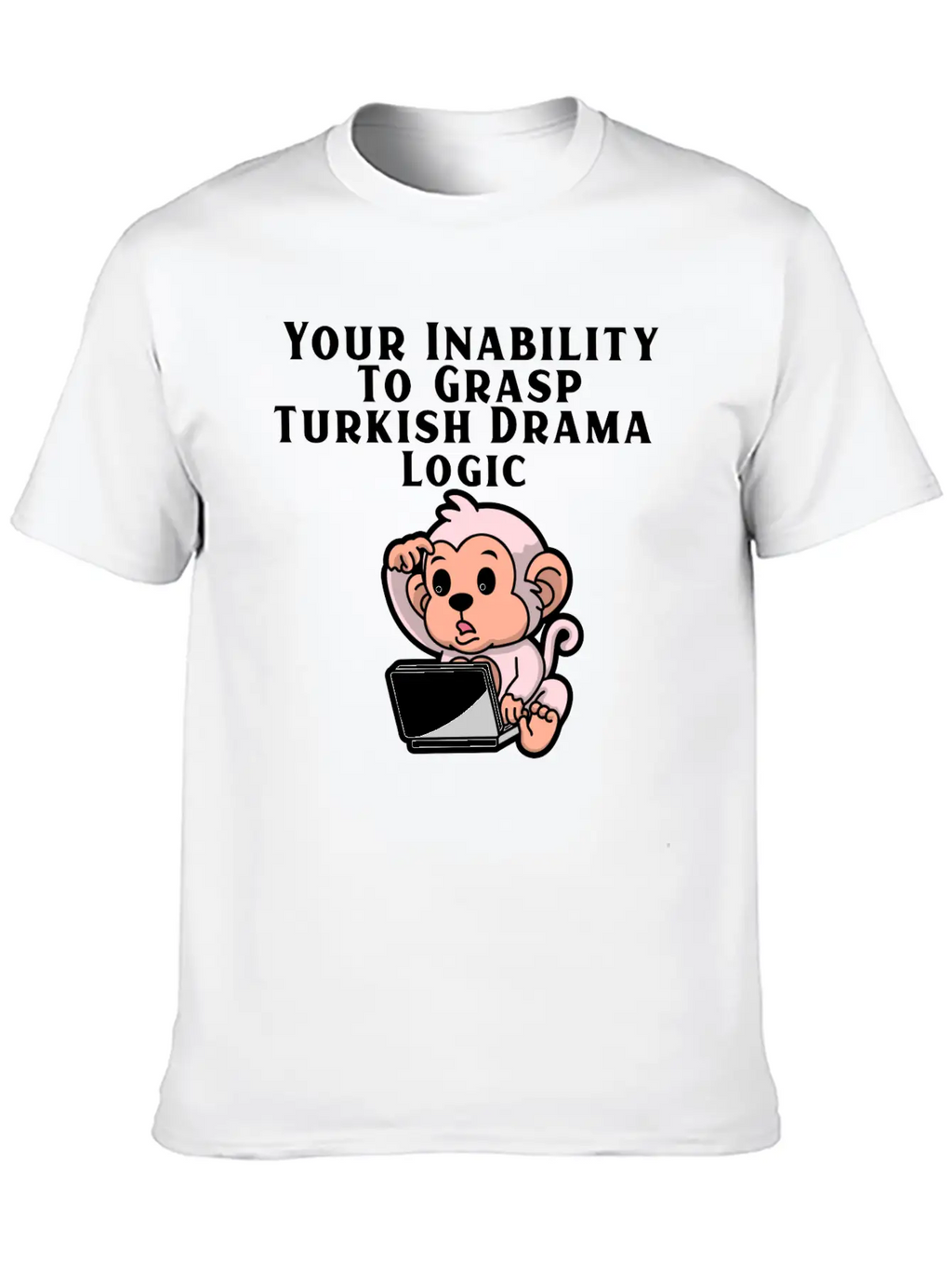 Your Inability To Grasp Turkish Drama Logic Unisex Casual T-Shirt – Clean Design For Daily Comfort