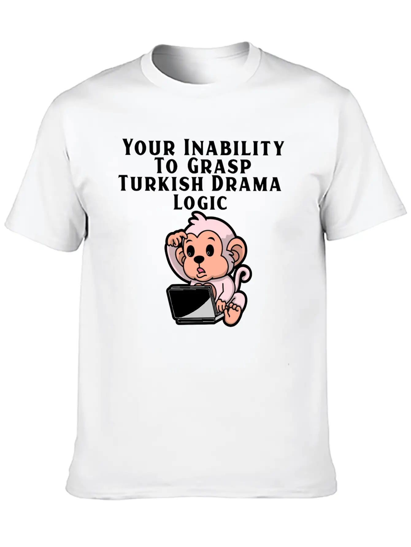 Your Inability To Grasp Turkish Drama Logic Unisex Casual T-Shirt – Clean Design For Daily Comfort