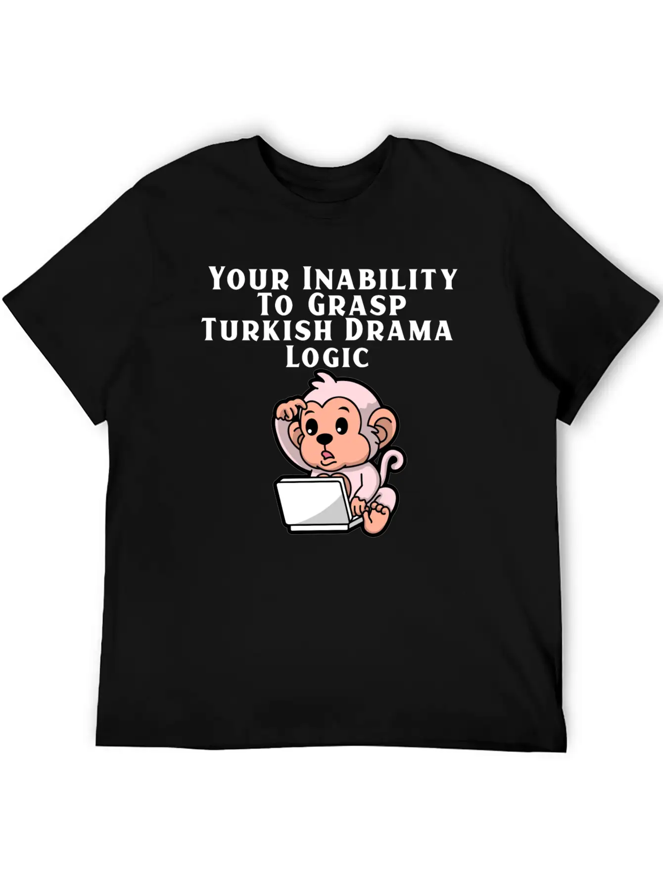 Your Inability To Grasp Turkish Drama Logic Unisex Casual T-Shirt – Clean Design For Daily Comfort