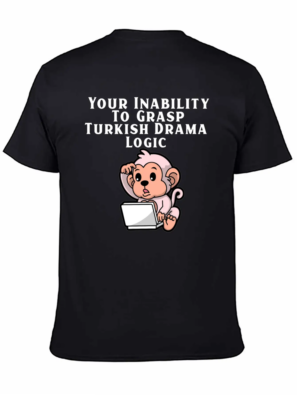 Your Inability To Grasp Turkish Drama Logic Unisex Casual T-Shirt – Clean Design For Daily Comfort