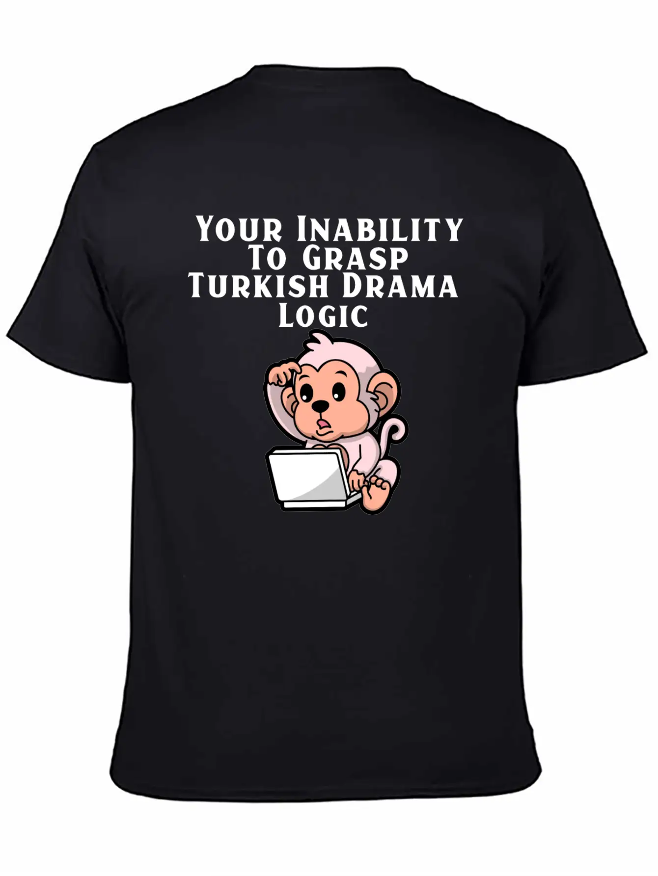 Your Inability To Grasp Turkish Drama Logic Unisex Casual T-Shirt – Clean Design For Daily Comfort