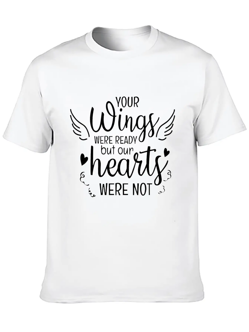 Your Wings Were Ready But Our Hearts Were Not Unisex Casual T-Shirt – Clean Design For Daily Comfort