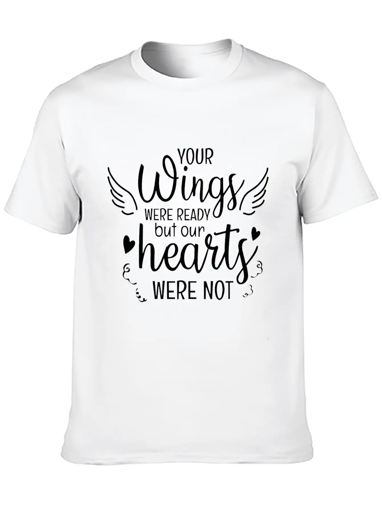 Your Wings Were Ready But Our Hearts Were Not Unisex Casual T-Shirt – Clean Design For Daily Comfort