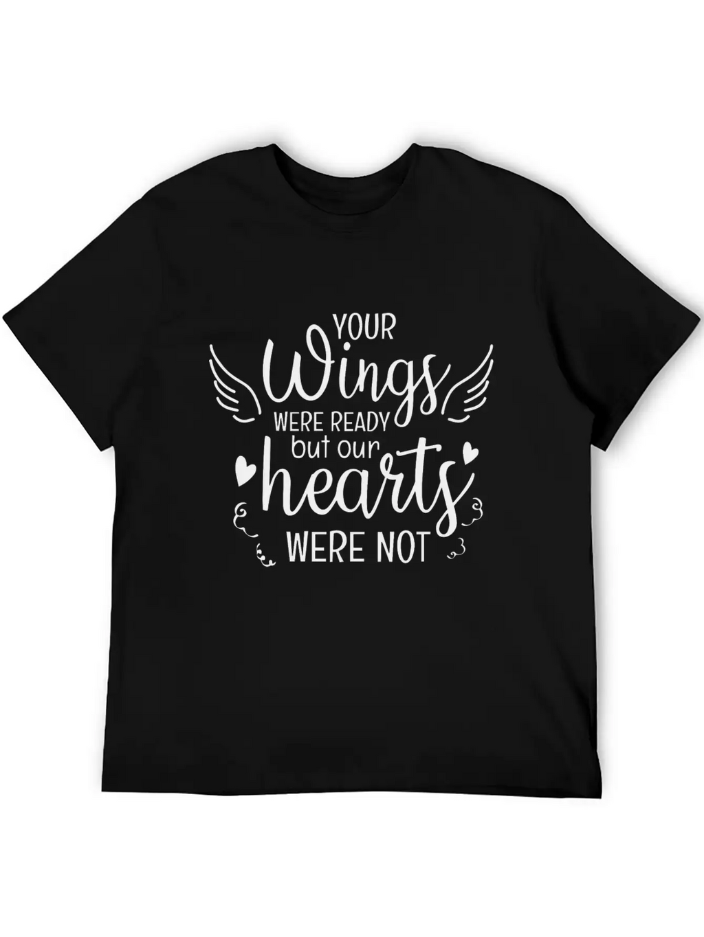Your Wings Were Ready But Our Hearts Were Not Unisex Casual T-Shirt – Clean Design For Daily Comfort
