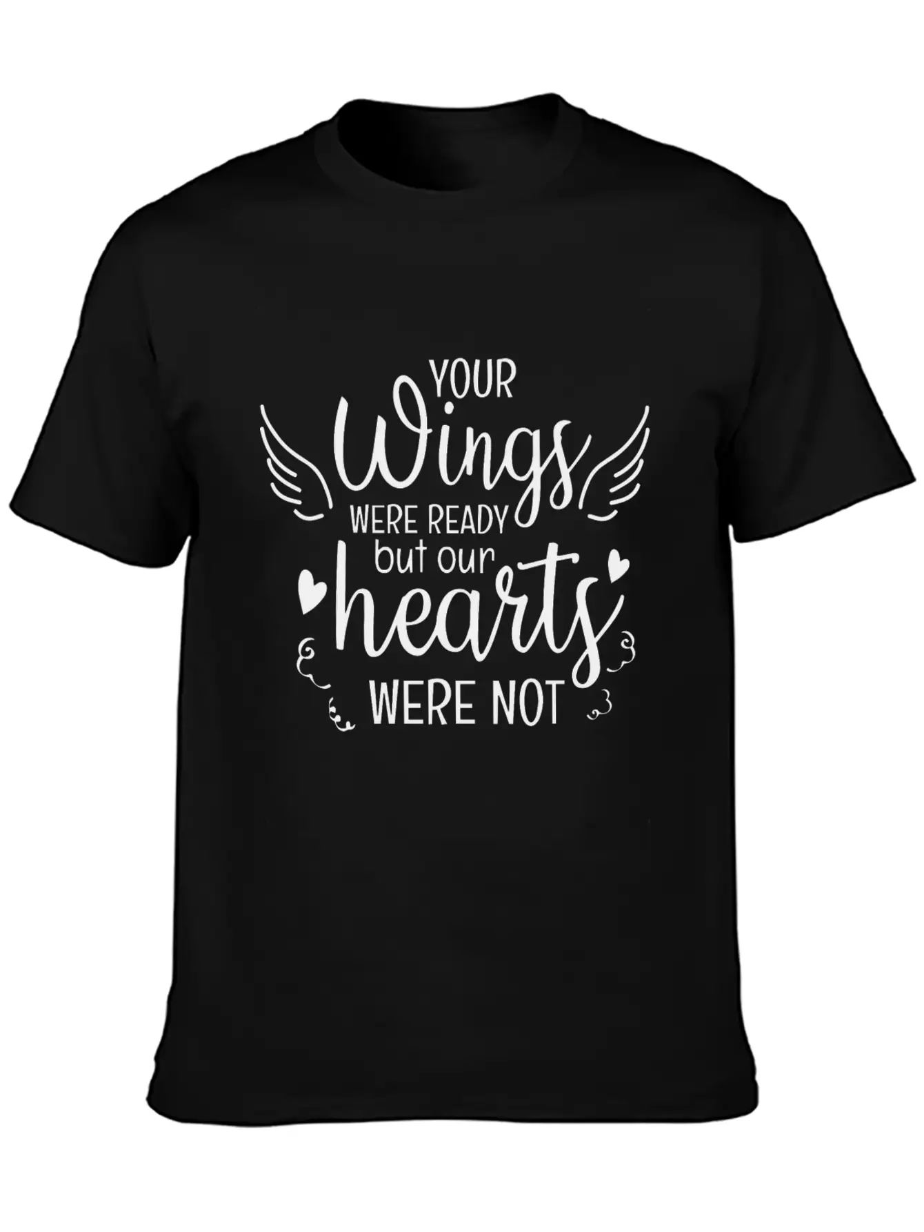 Your Wings Were Ready But Our Hearts Were Not Unisex Casual T-Shirt – Clean Design For Daily Comfort
