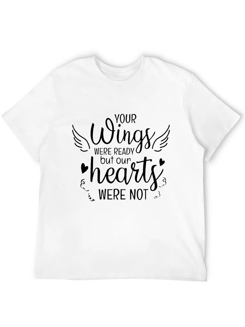 Your Wings Were Ready But Our Hearts Were Not Unisex Casual T-Shirt – Clean Design For Daily Comfort