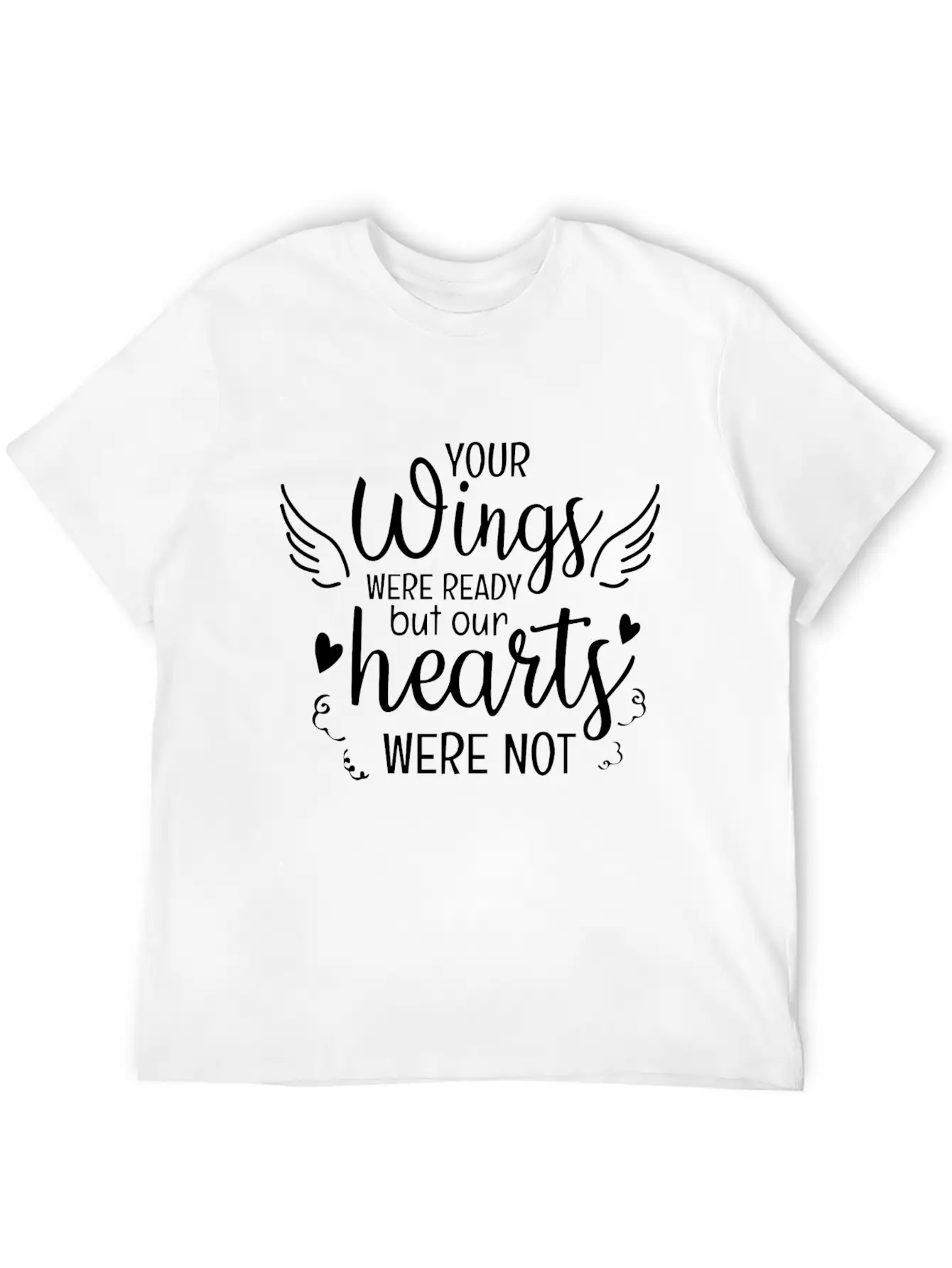 Your Wings Were Ready But Our Hearts Were Not Unisex Casual T-Shirt – Clean Design For Daily Comfort