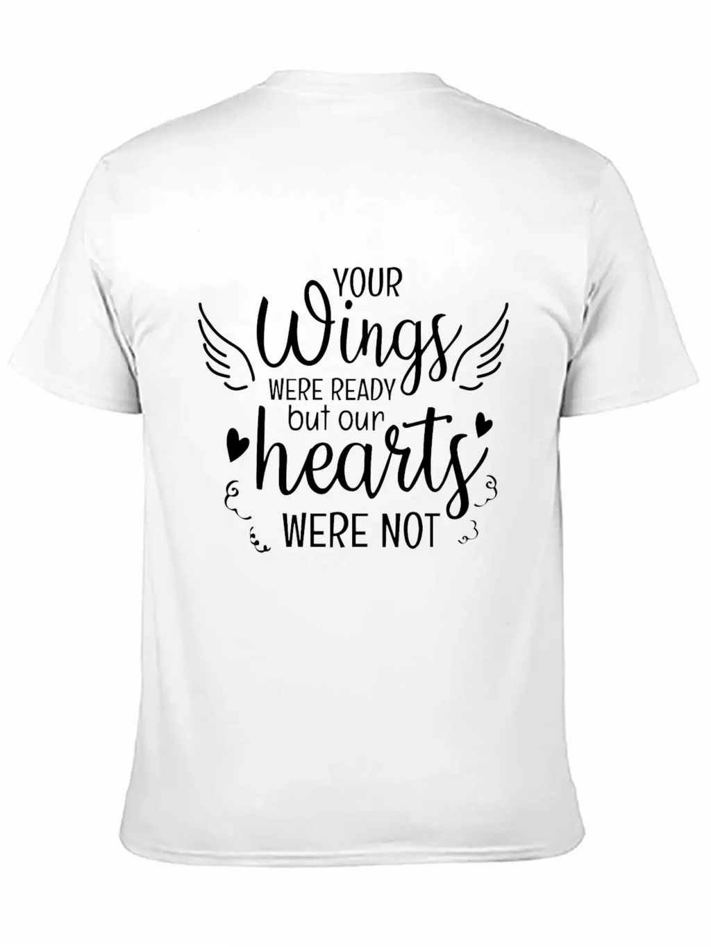 Your Wings Were Ready But Our Hearts Were Not Unisex Casual T-Shirt – Clean Design For Daily Comfort