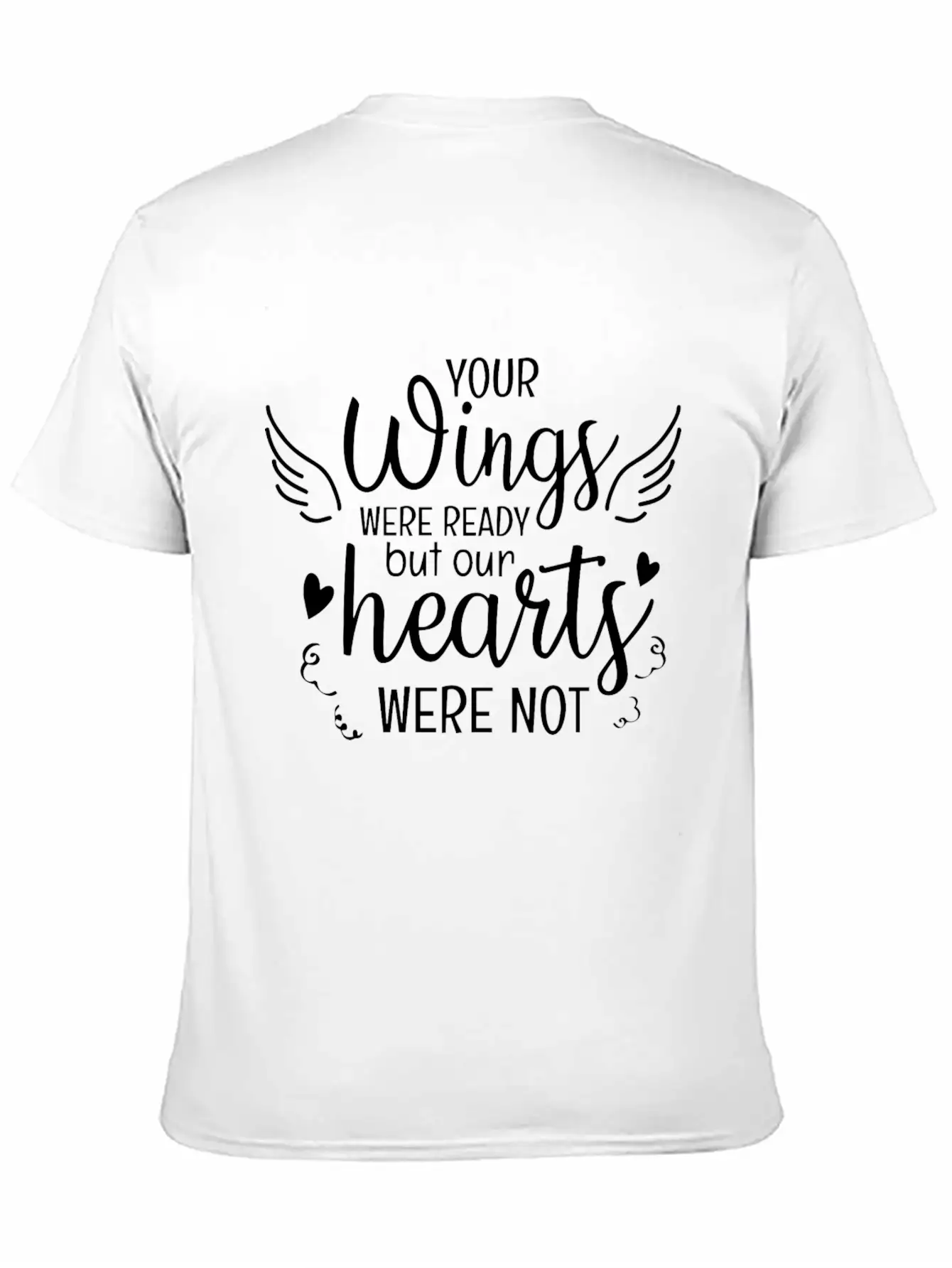 Your Wings Were Ready But Our Hearts Were Not Unisex Casual T-Shirt – Clean Design For Daily Comfort