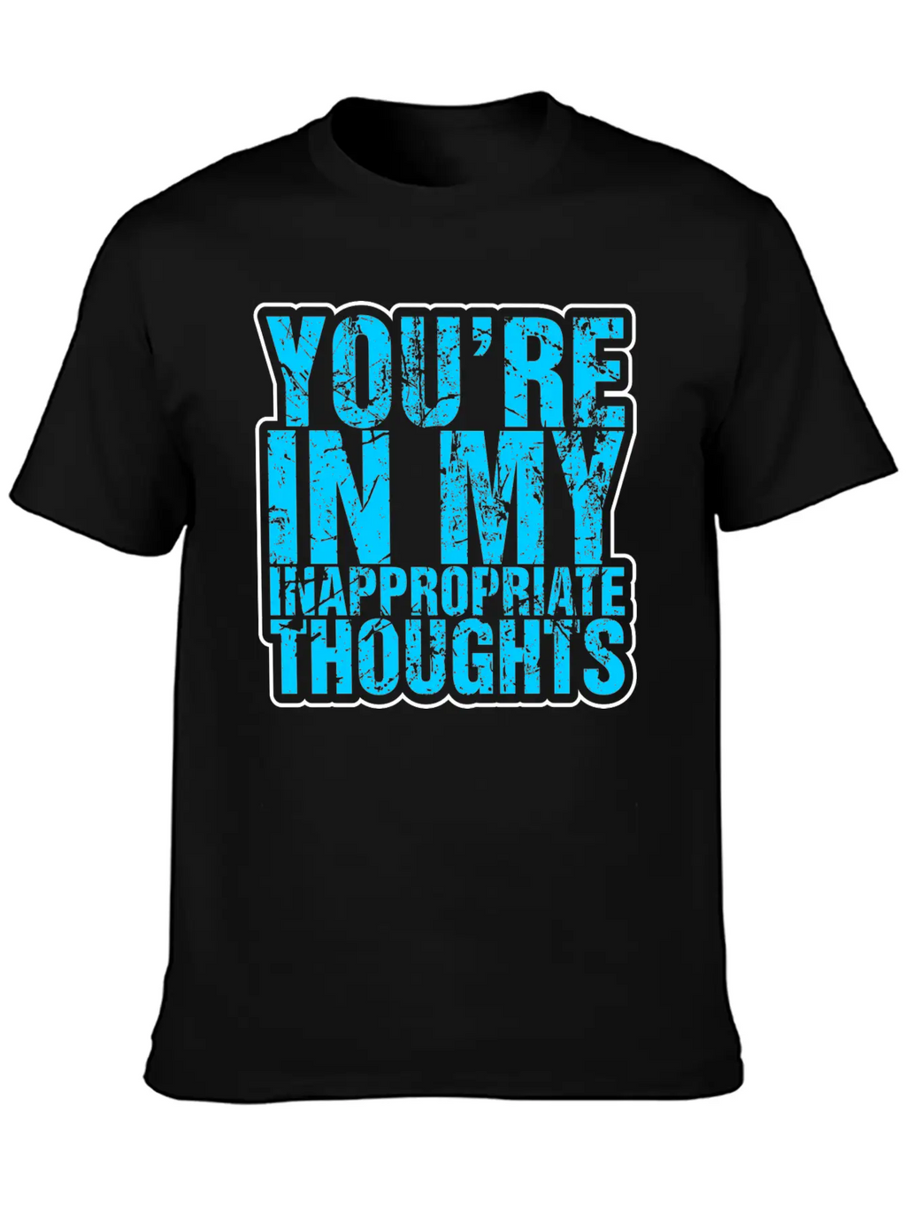 Youre In My Inappropriate Thoughts Unisex Casual T-Shirt – Clean Design For Daily Comfort