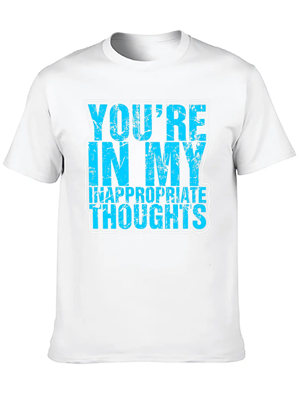 Youre In My Inappropriate Thoughts Unisex Casual T-Shirt – Clean Design For Daily Comfort