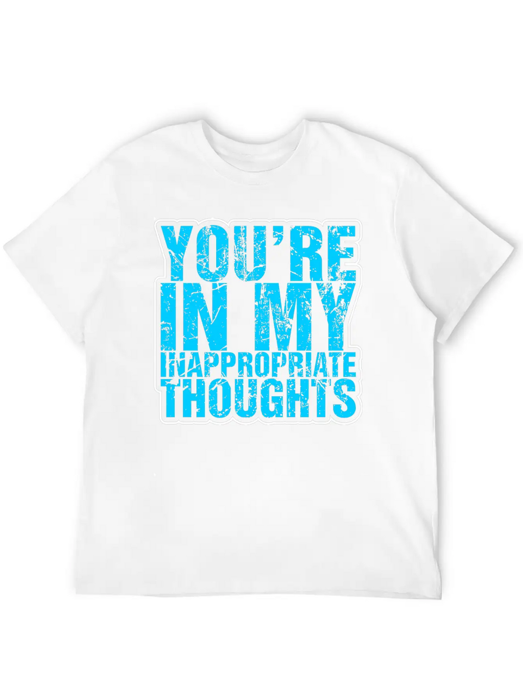 Youre In My Inappropriate Thoughts Unisex Casual T-Shirt – Clean Design For Daily Comfort