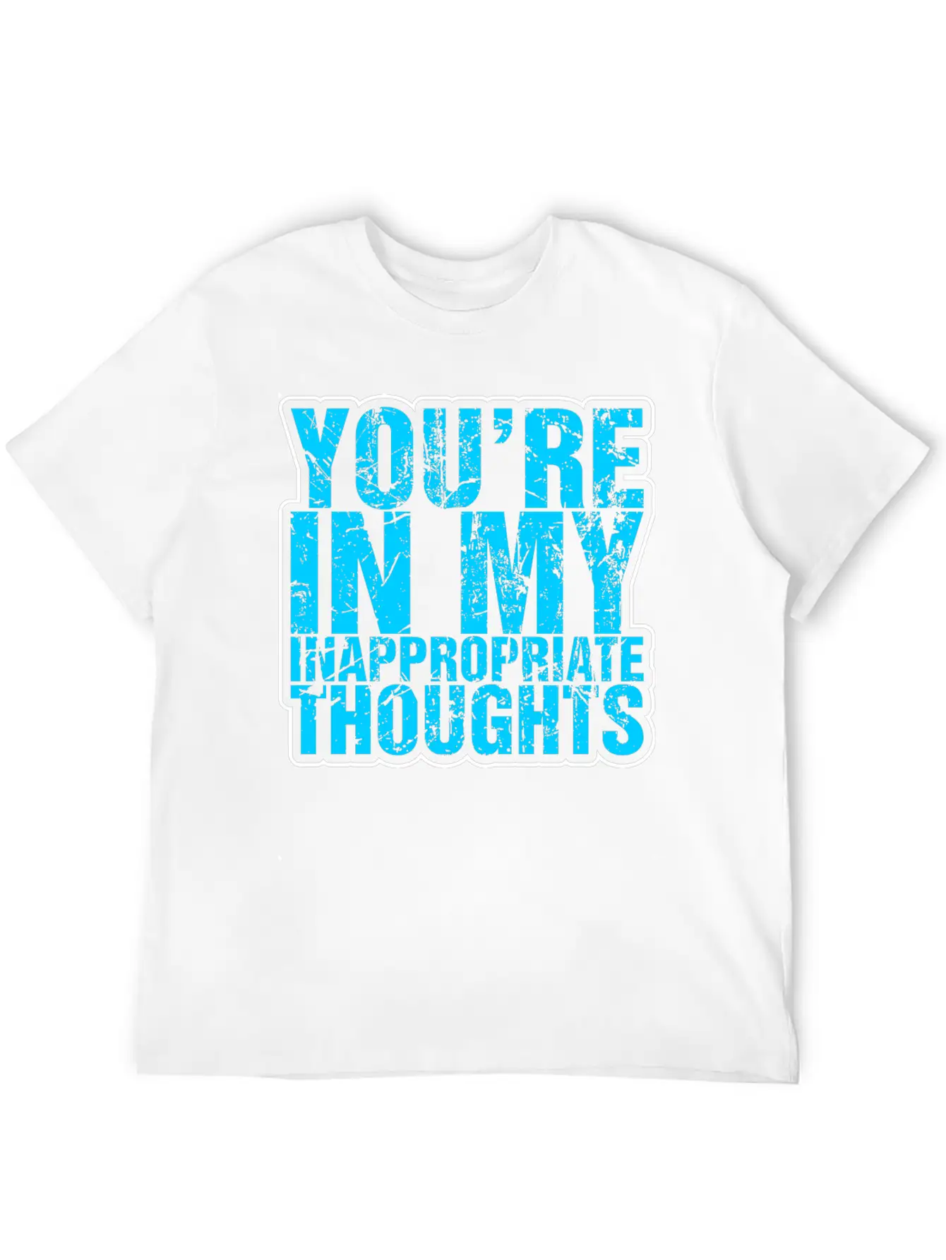 Youre In My Inappropriate Thoughts Unisex Casual T-Shirt – Clean Design For Daily Comfort