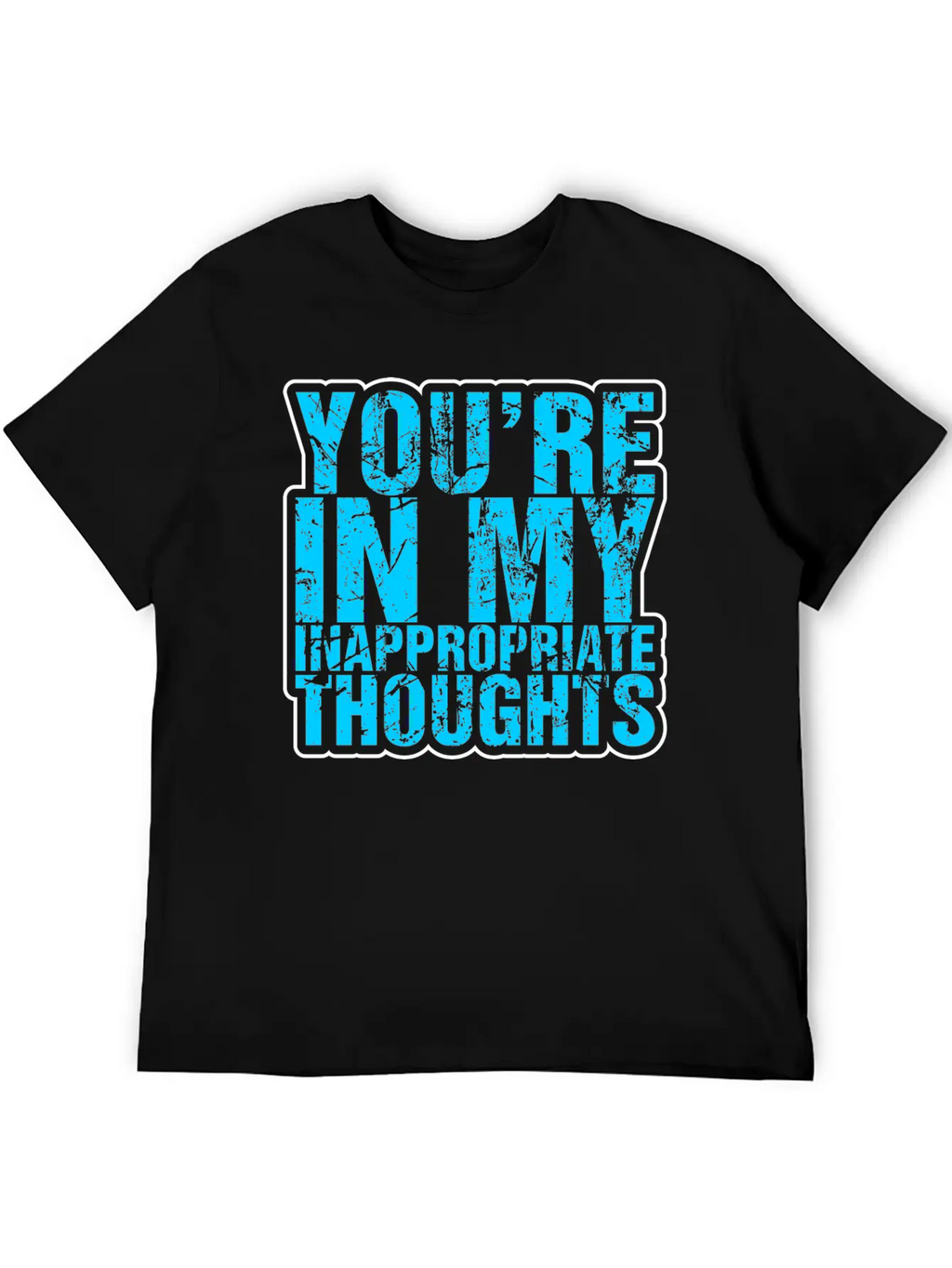 Youre In My Inappropriate Thoughts Unisex Casual T-Shirt – Clean Design For Daily Comfort
