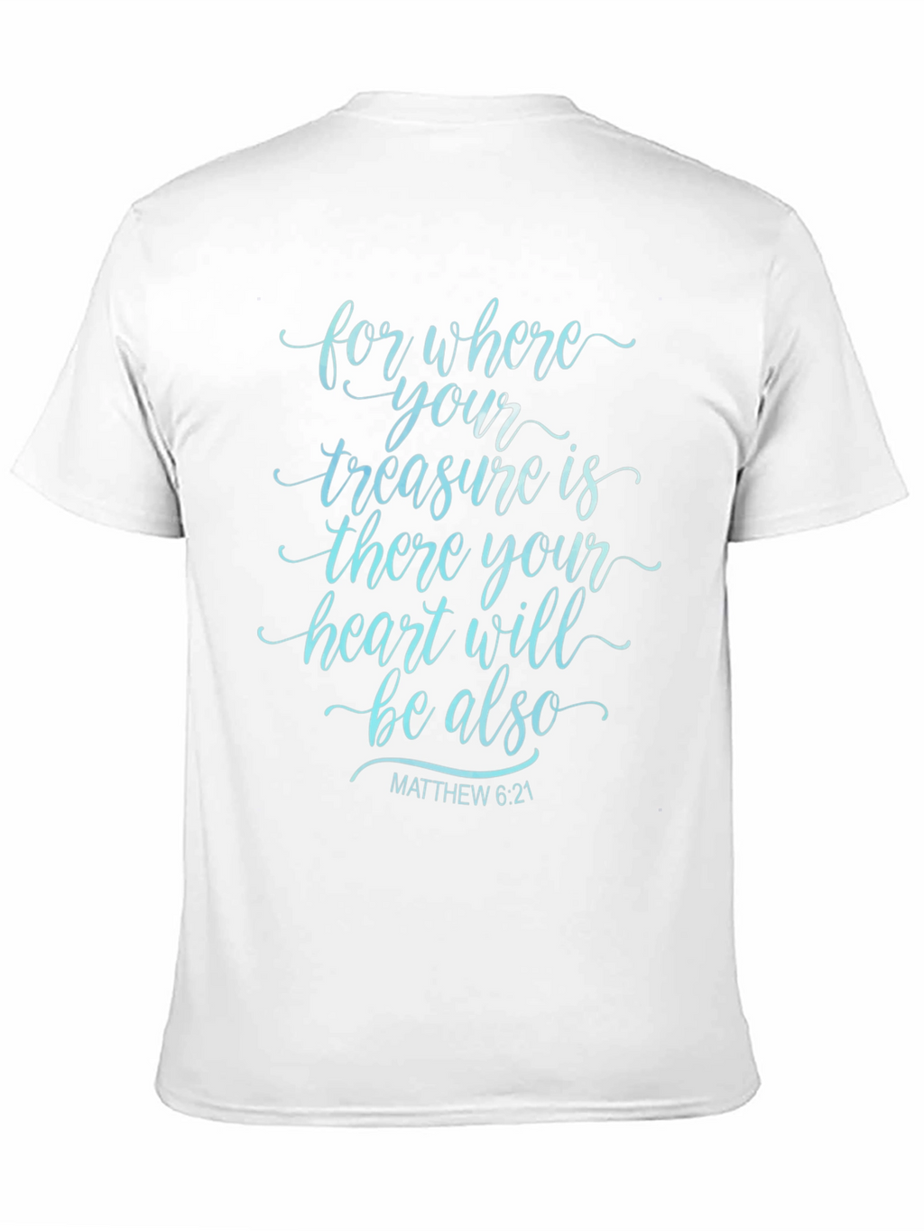 Faithful Tee: Matthew 6:21 Bible Verse T-Shirt
