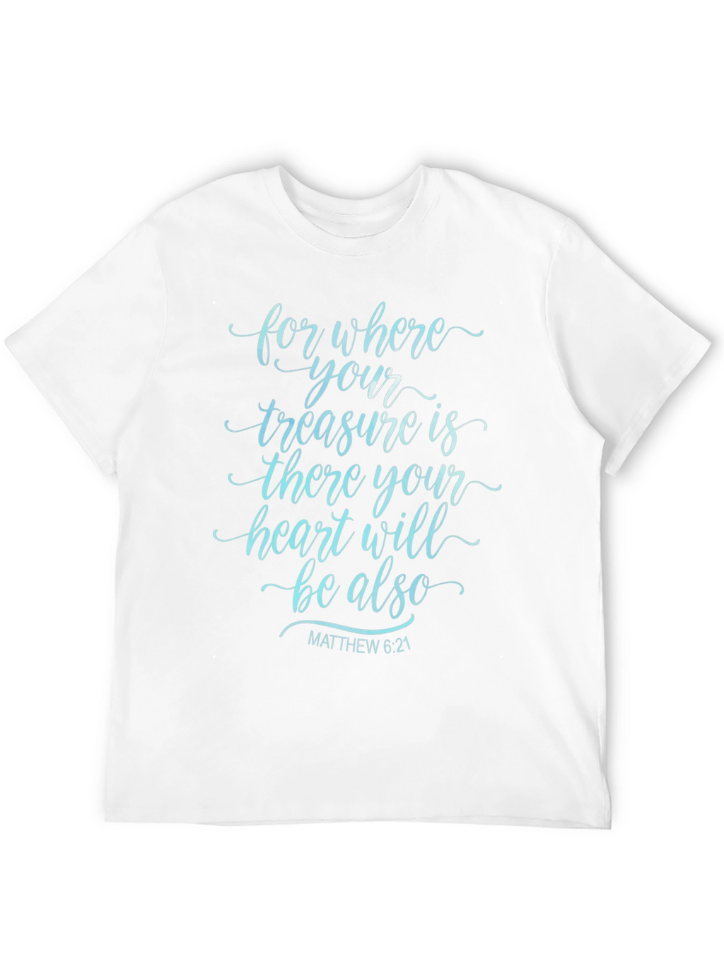 Faithful Tee: Matthew 6:21 Bible Verse T-Shirt