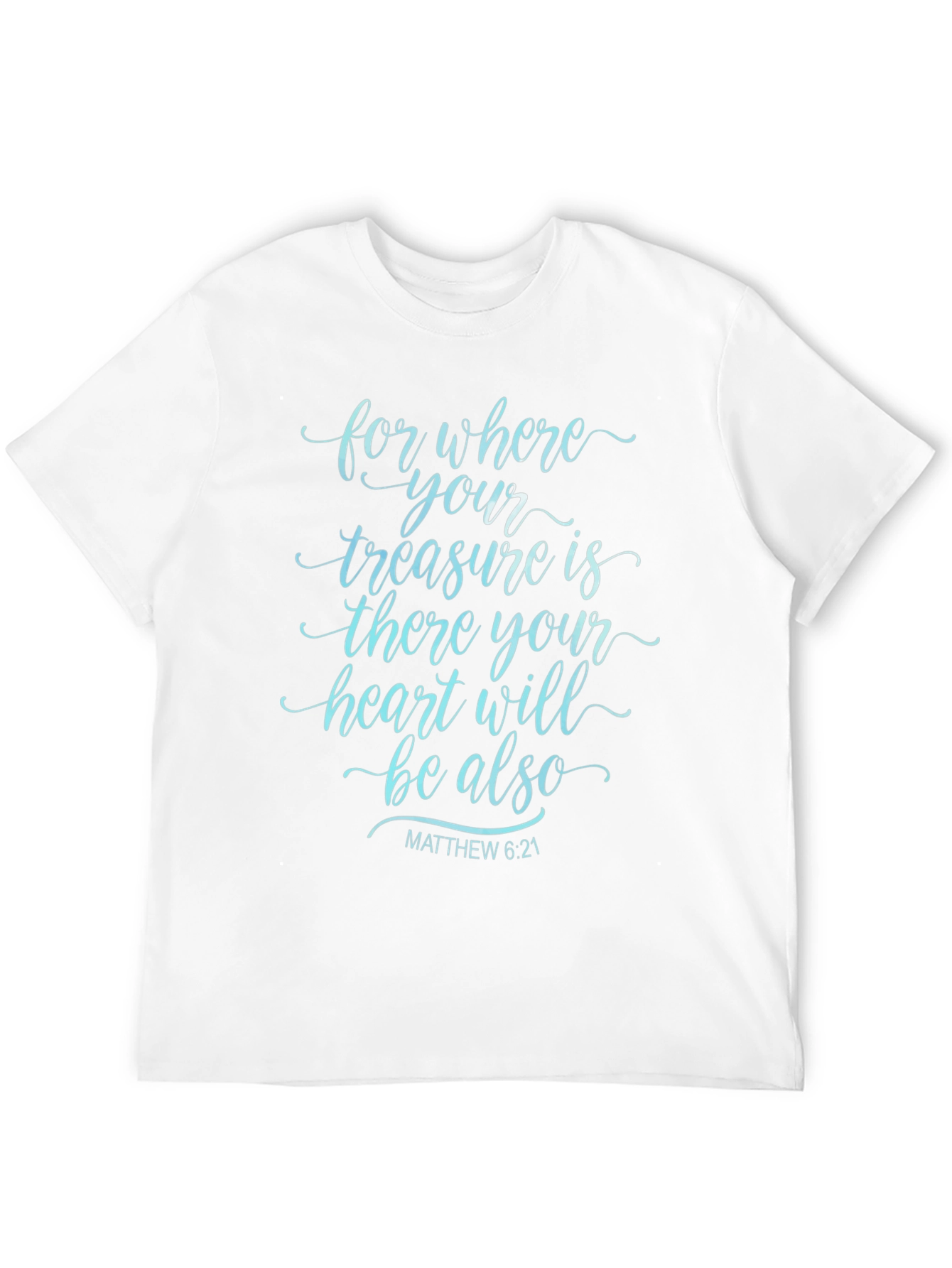 Faithful Tee: Matthew 6:21 Bible Verse T-Shirt