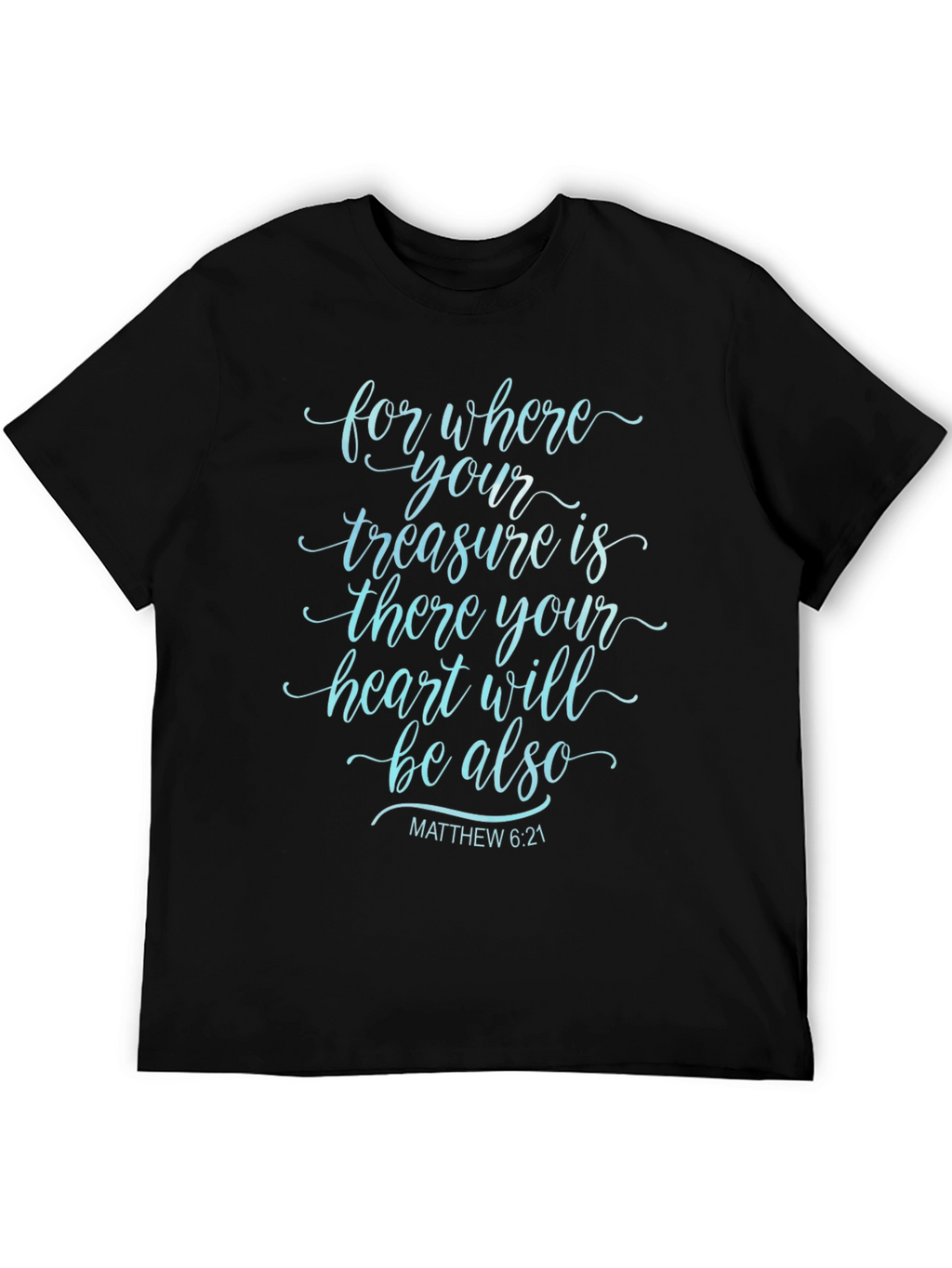 Faithful Tee: Matthew 6:21 Bible Verse T-Shirt