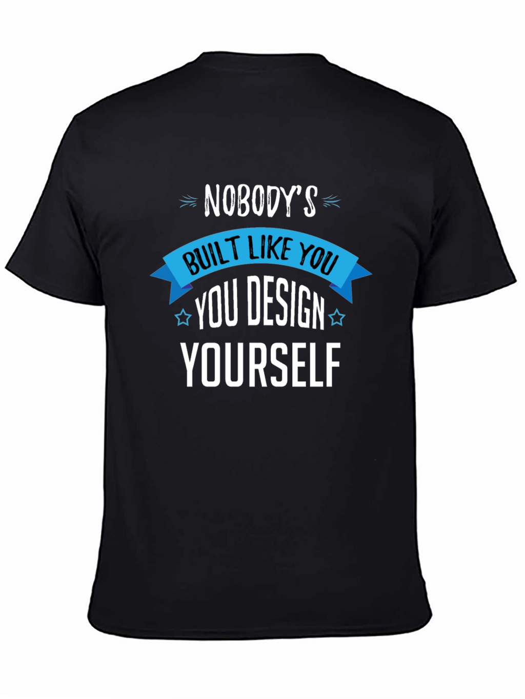 Unique You T-Shirt - Design Yourself