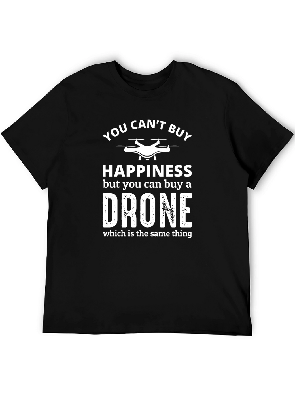 Funny Drone T-Shirt: Happiness = Drone
