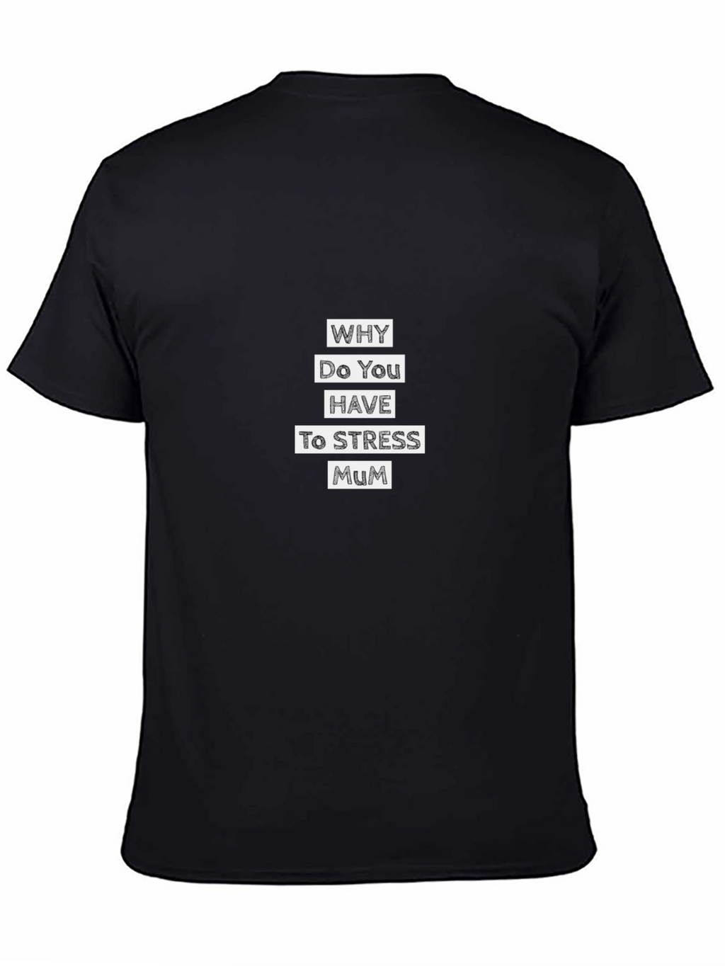 Why Do You Have to Stress Mum T-Shirt