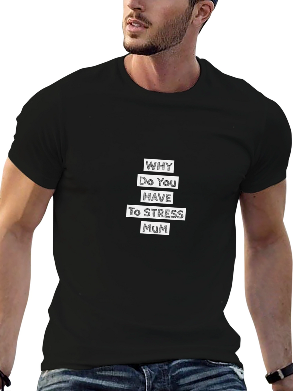 Why Do You Have to Stress Mum T-Shirt