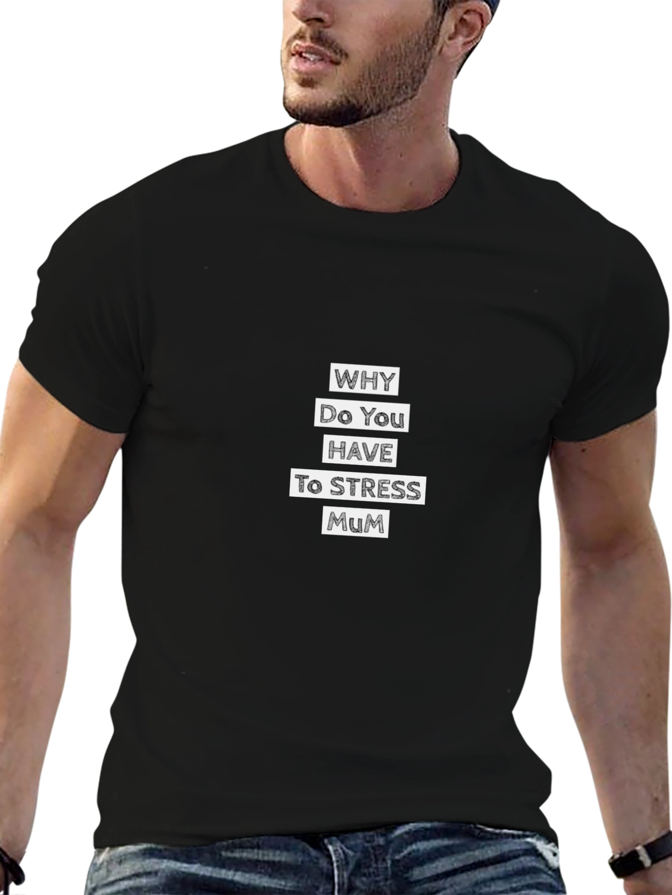 Why Do You Have to Stress Mum T-Shirt