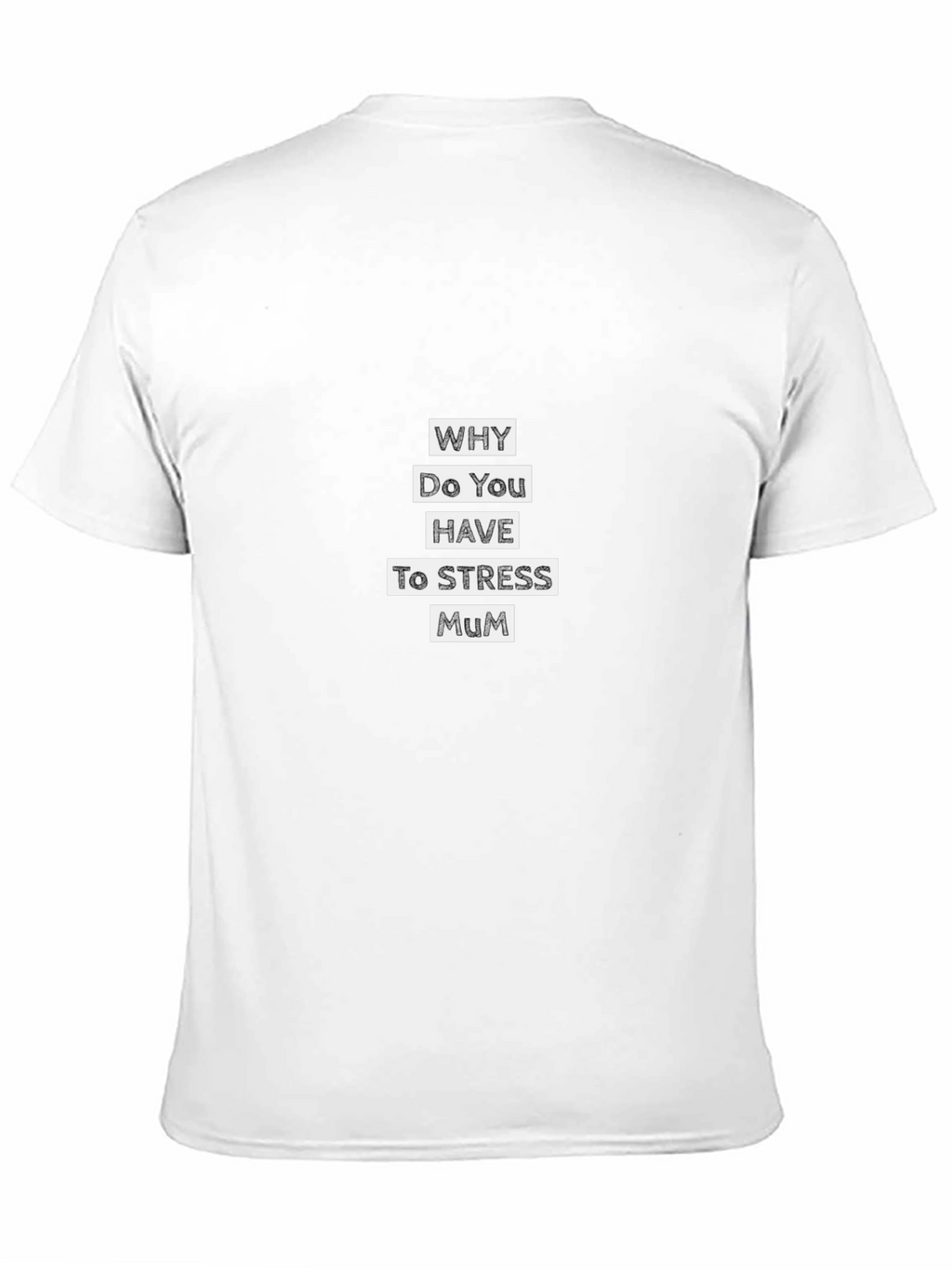 Why Do You Have to Stress Mum T-Shirt